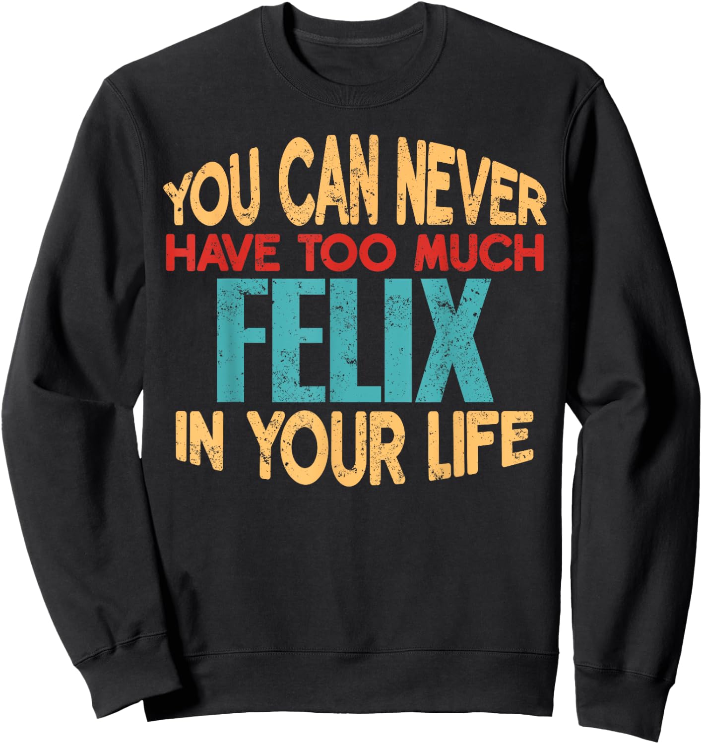 Novelty Given First Name Named Custom Merch Funny Felix Personalized First Name Joke Item Sweatshirt - Sweatshirt | Black