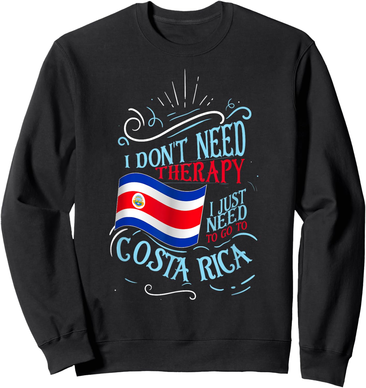 I Don't Need Therapy I Just Need To Go To Costa Rica Sweatshirt - Sweatshirt | Black