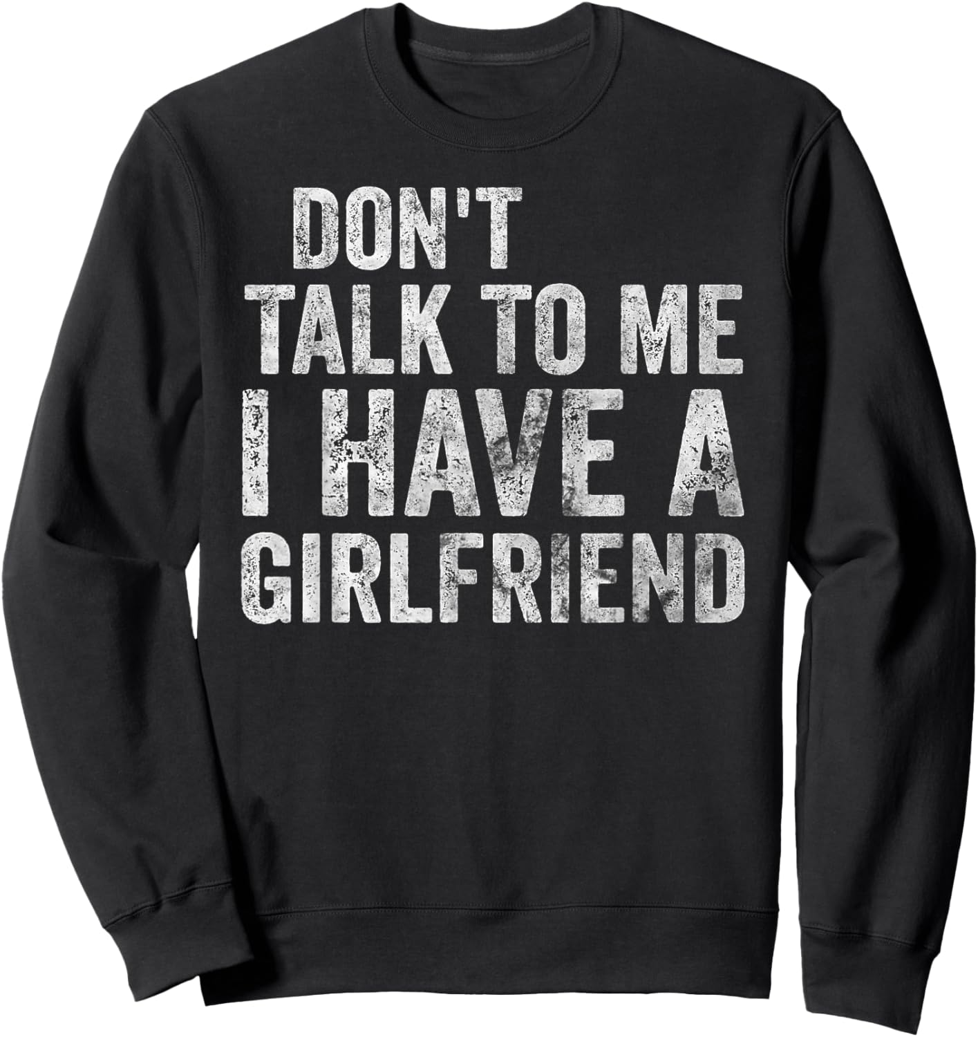 Funny Shirt Don't Talk To Me I Have A Girlfriend Sweatshirt - Sweatshirt | Black
