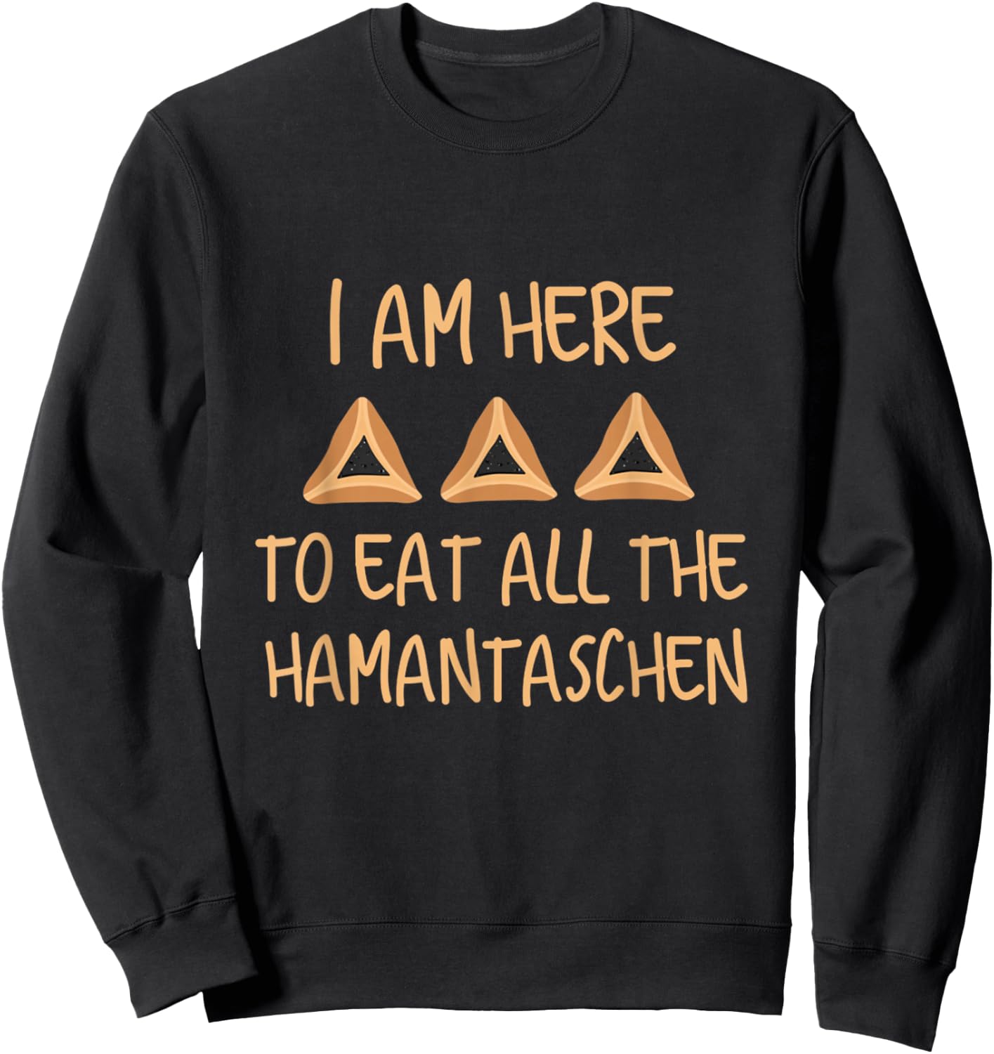 Purim Costume Esther I Am Here To Eat All The Hamantaschen Sweatshirt - Sweatshirt | Black