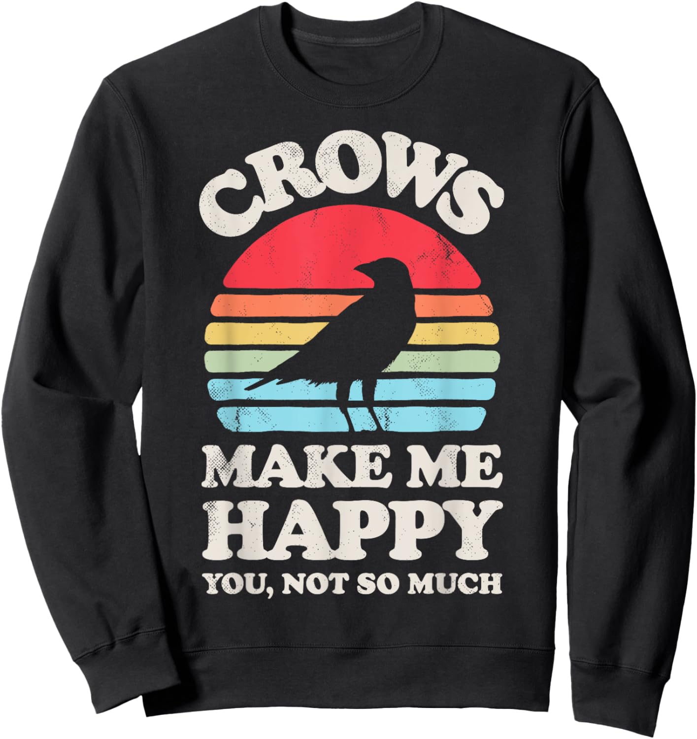 Crows Make Me Happy You Not So Much Funny Crow Raven Vintage Sweatshirt - Sweatshirt | Black