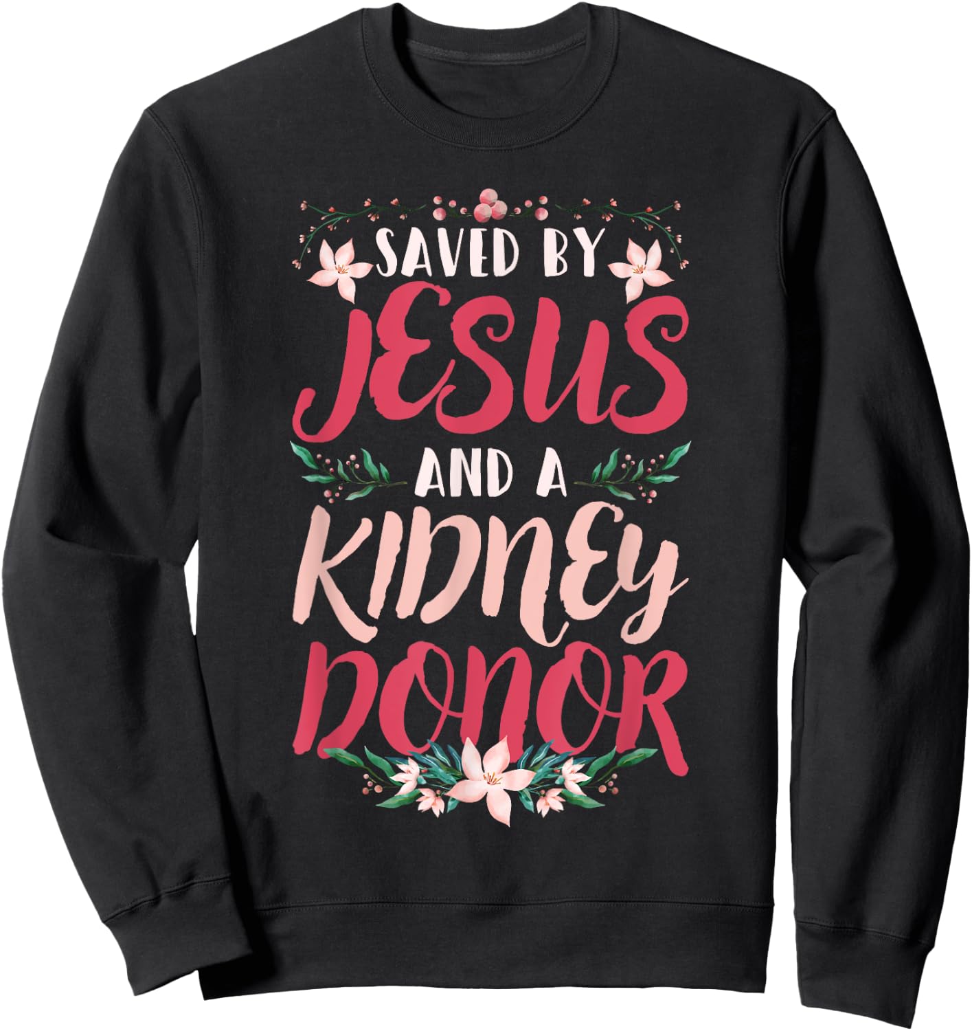 Christian Organ Transplant Saved by Jesus and a Kidney Donor Sweatshirt - Sweatshirt | Black