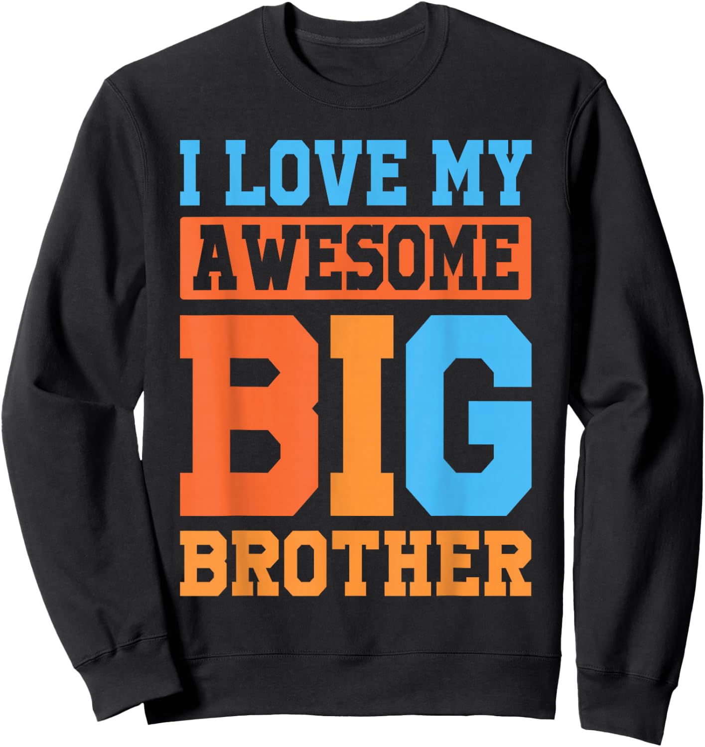 I Love My Awesome Big Brother Sweatshirt - Sweatshirt | Black