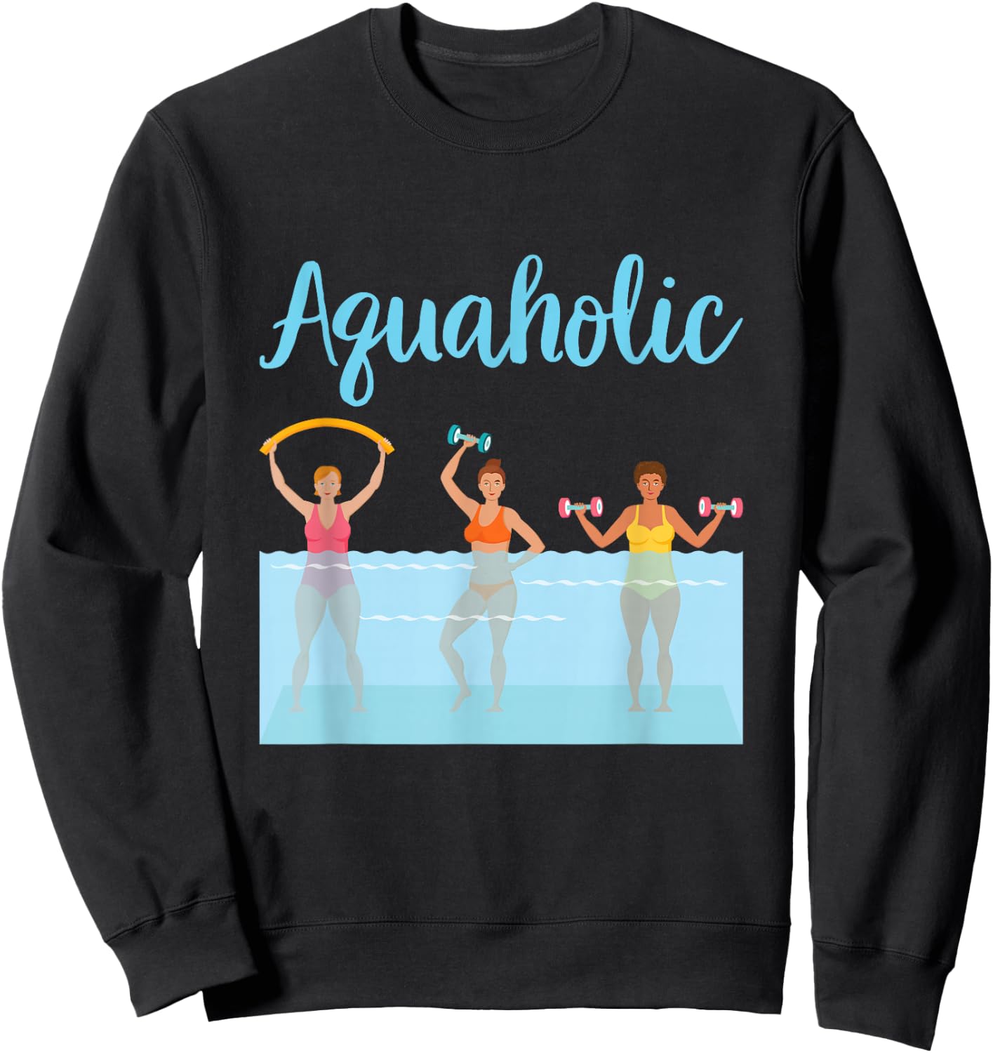 Aquaholic Water Aerobics Aquatic Fitness Waterobics Women Sweatshirt - Sweatshirt | Black