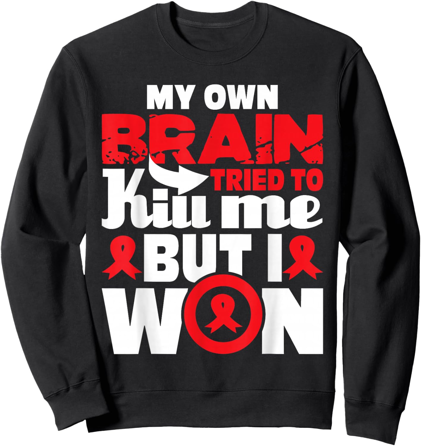 My Own Brain Tried to Kill Me - Stroke Survivor Red Ribbon Sweatshirt - Sweatshirt | Black