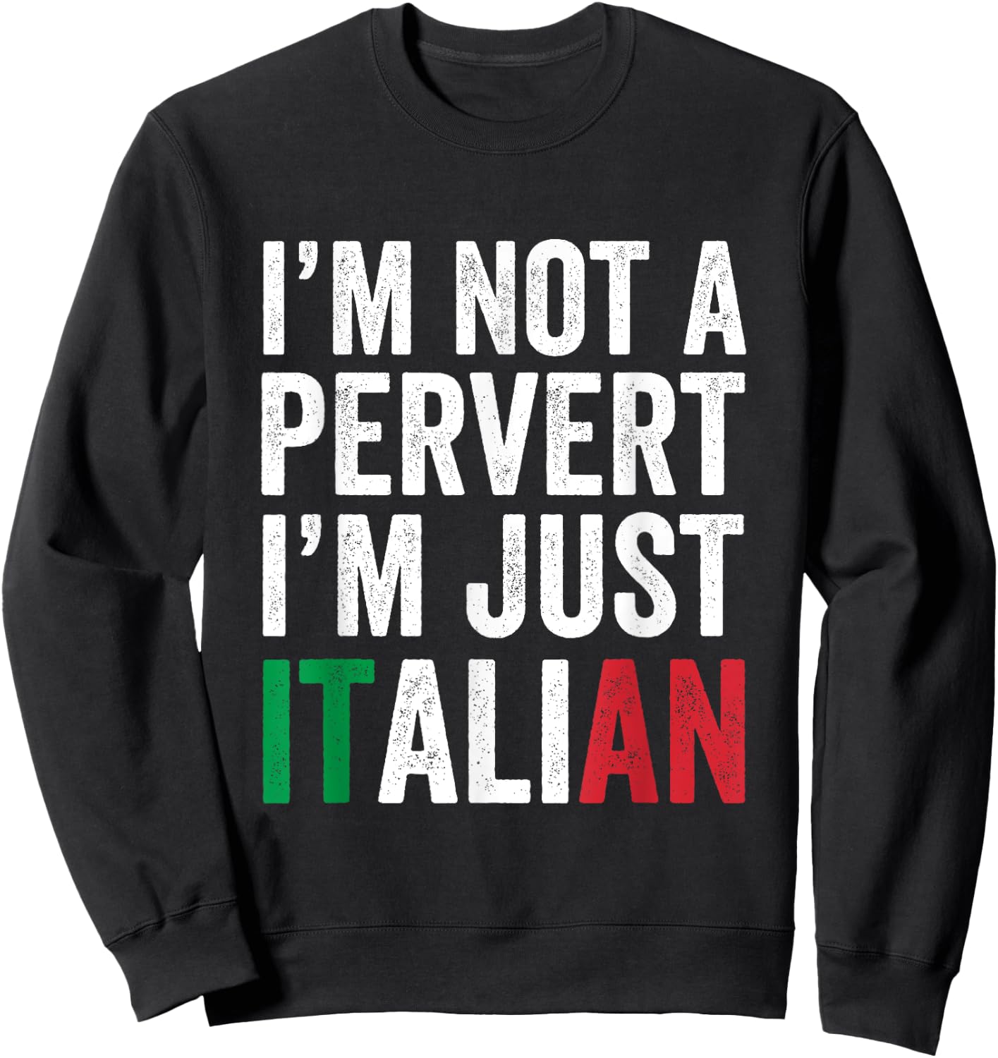 I'm not a pervert I'm Just Italian Humor Joke Funny Italian Sweatshirt - Sweatshirt | Black