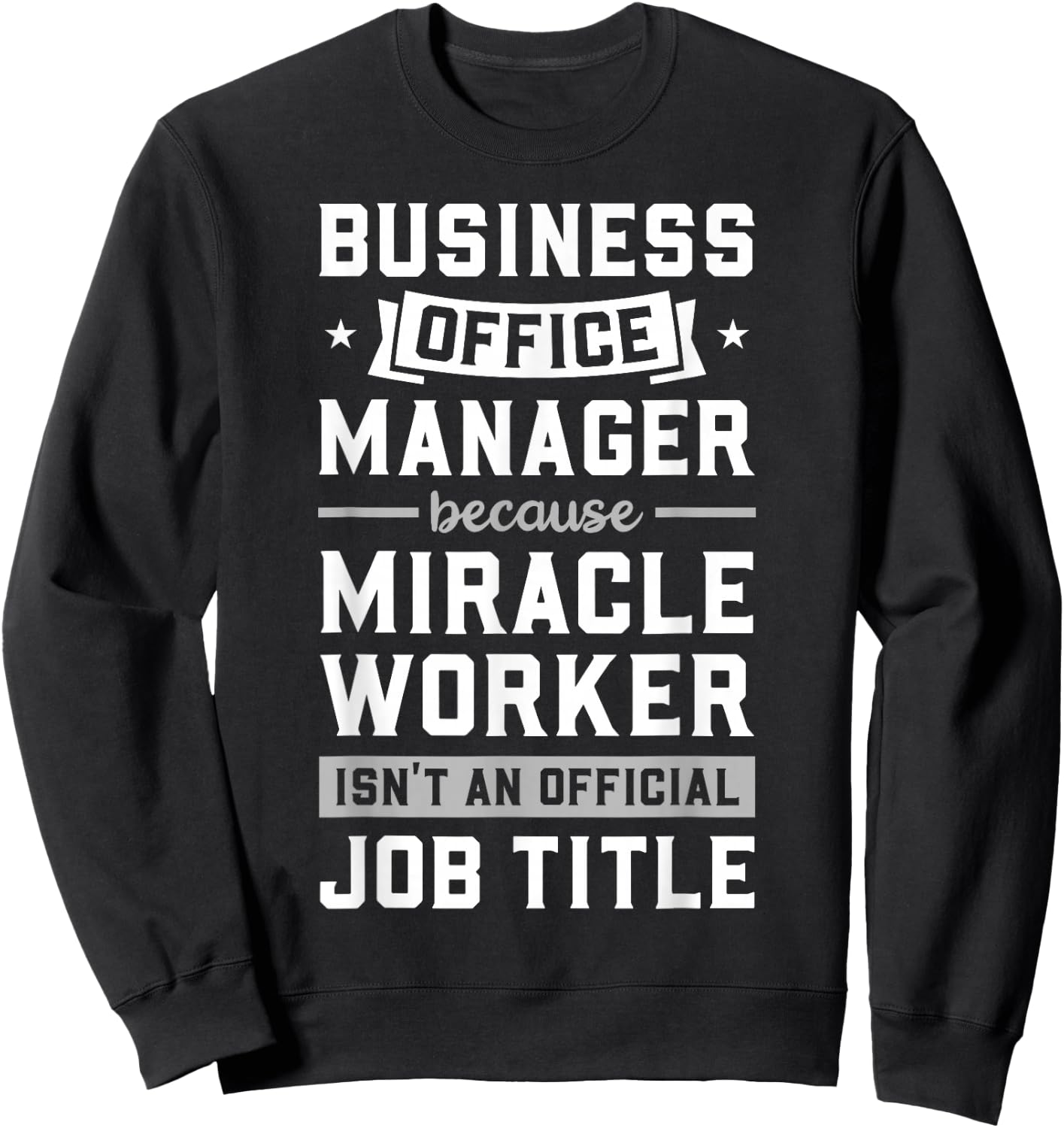 Business Office Manager & Miracle Worker - Funny Gift Sweatshirt - Sweatshirt | Black