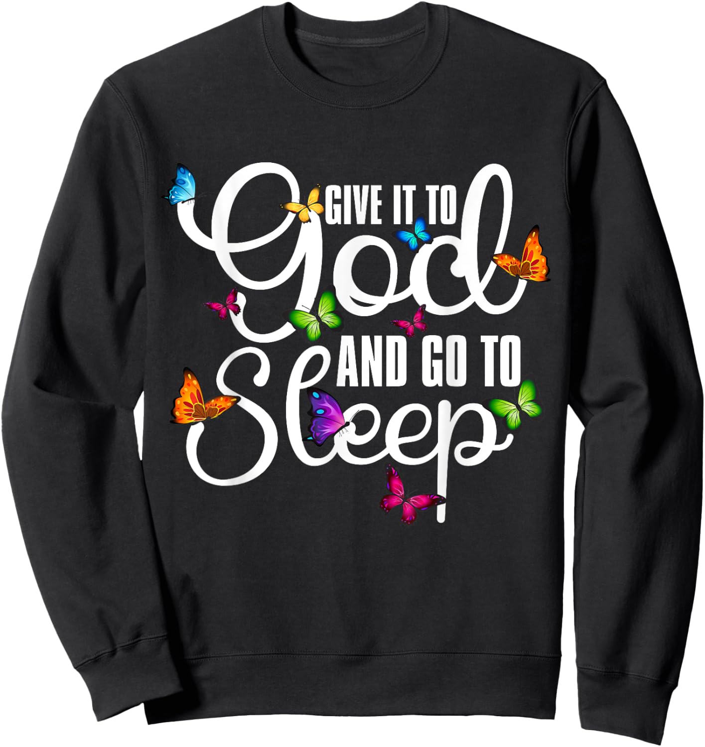 Give It To God And Go To Sleep Butterfly Art - Christian Sweatshirt - Sweatshirt | Black