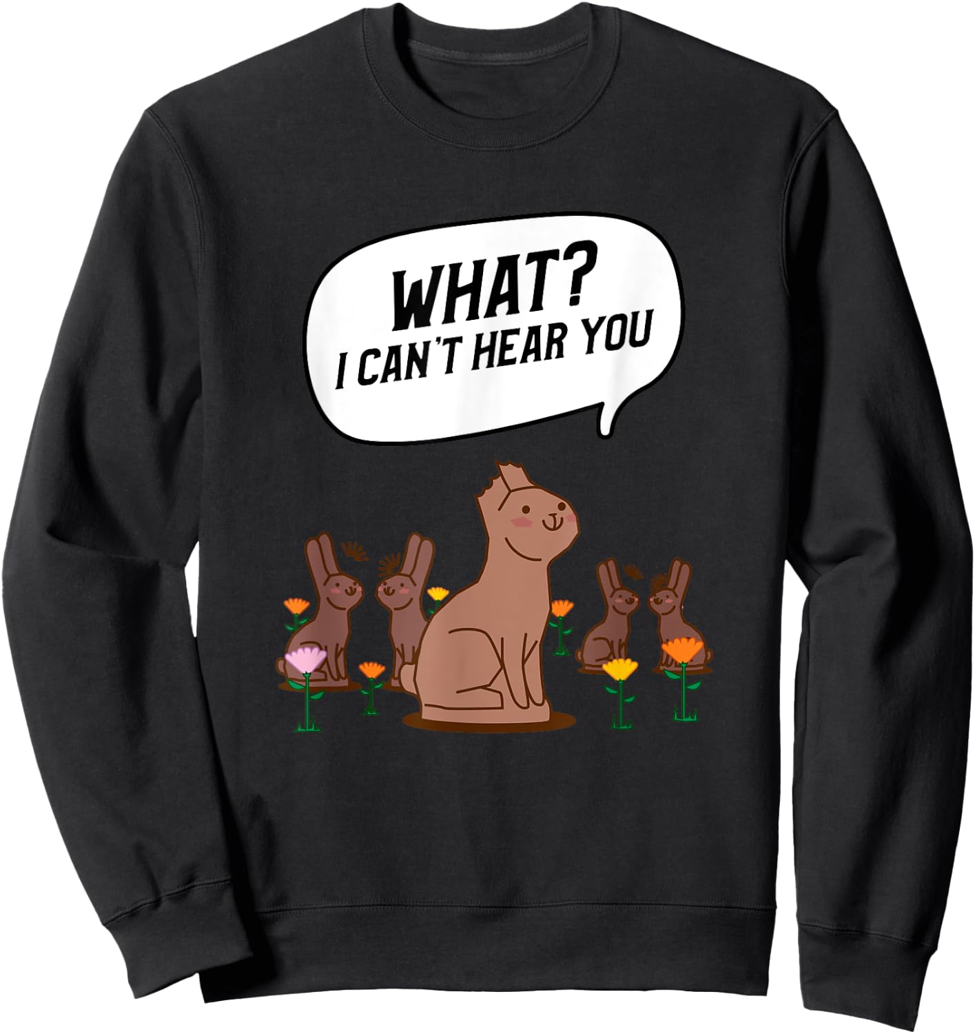 What? I Can't Hear You Funny Chocolate Bunny Rabbit Sweatshirt - Sweatshirt | Black