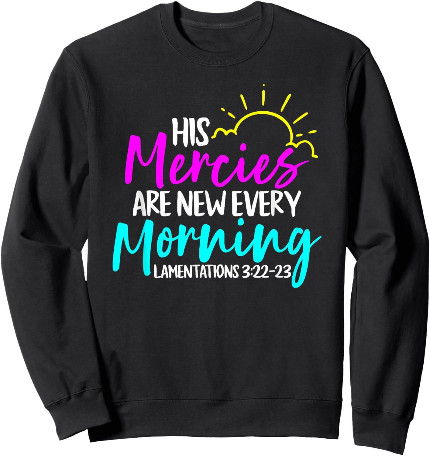 Lamentations 3:22-23 - His Mercies Are New Every Morning Sweatshirt - Sweatshirt | Black