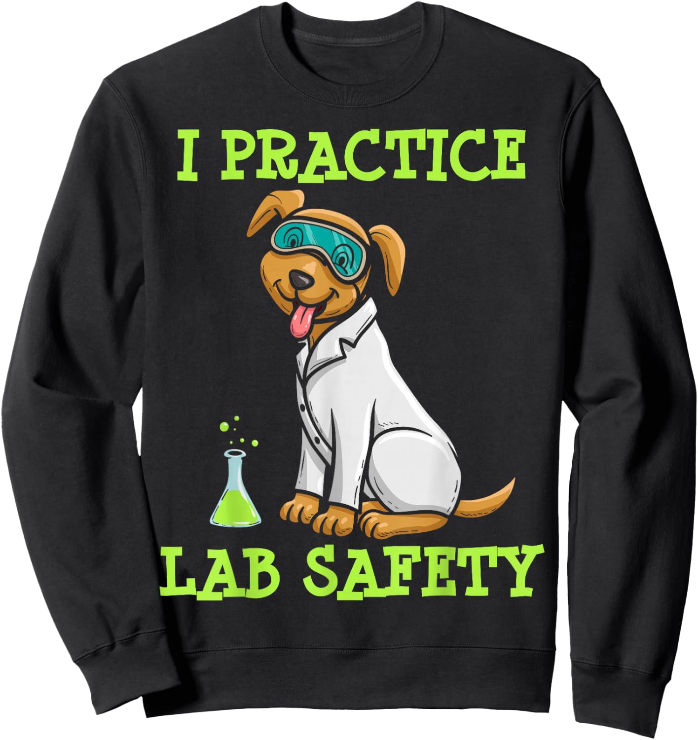 I Practice Laboratory Safety, Microorganism Science, Microbiology Sweatshirt - Sweatshirt | Black