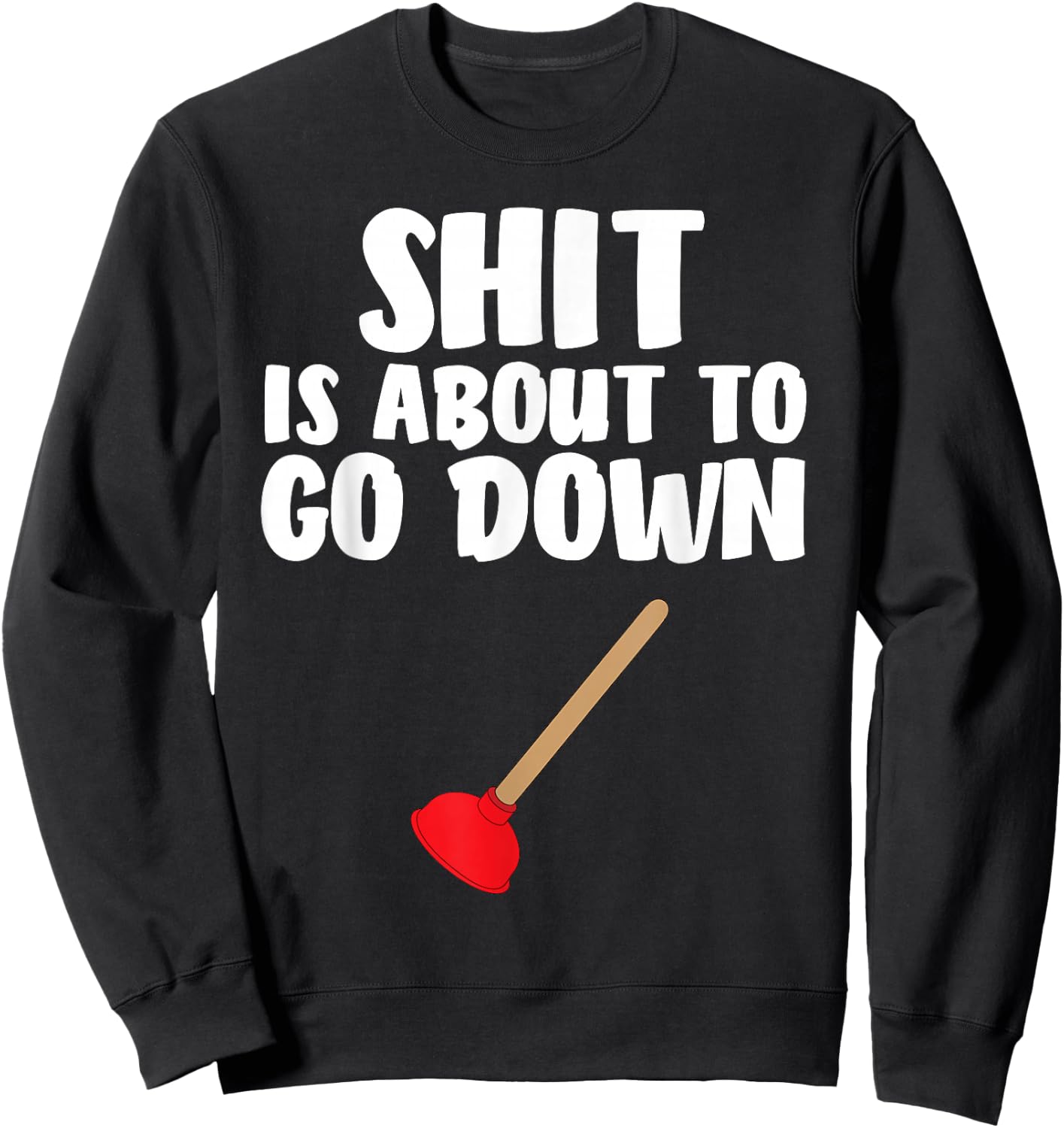 Crap is About To Go Down Shirt Funny Plumber Joke Sweatshirt - Sweatshirt | Black