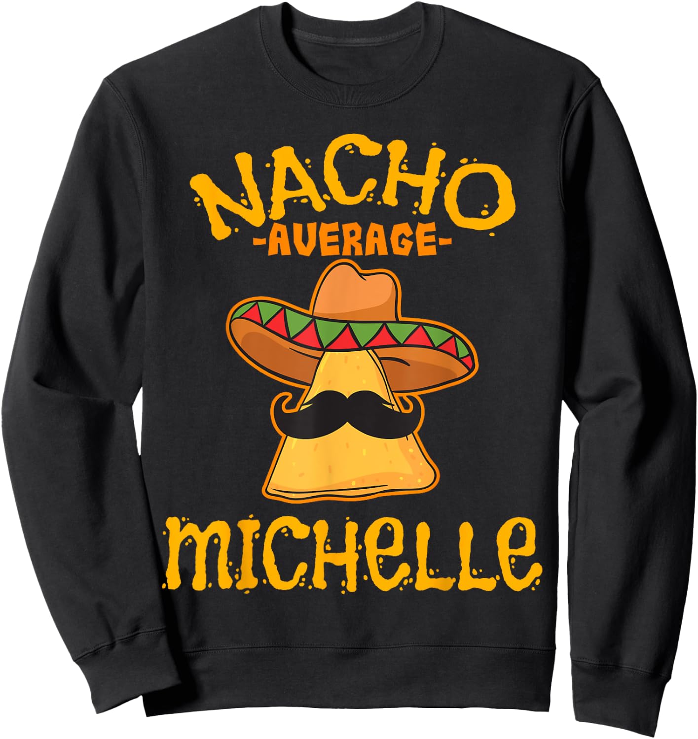Nacho Average Michelle Personalized Name Funny Taco Sweatshirt - Sweatshirt | Black