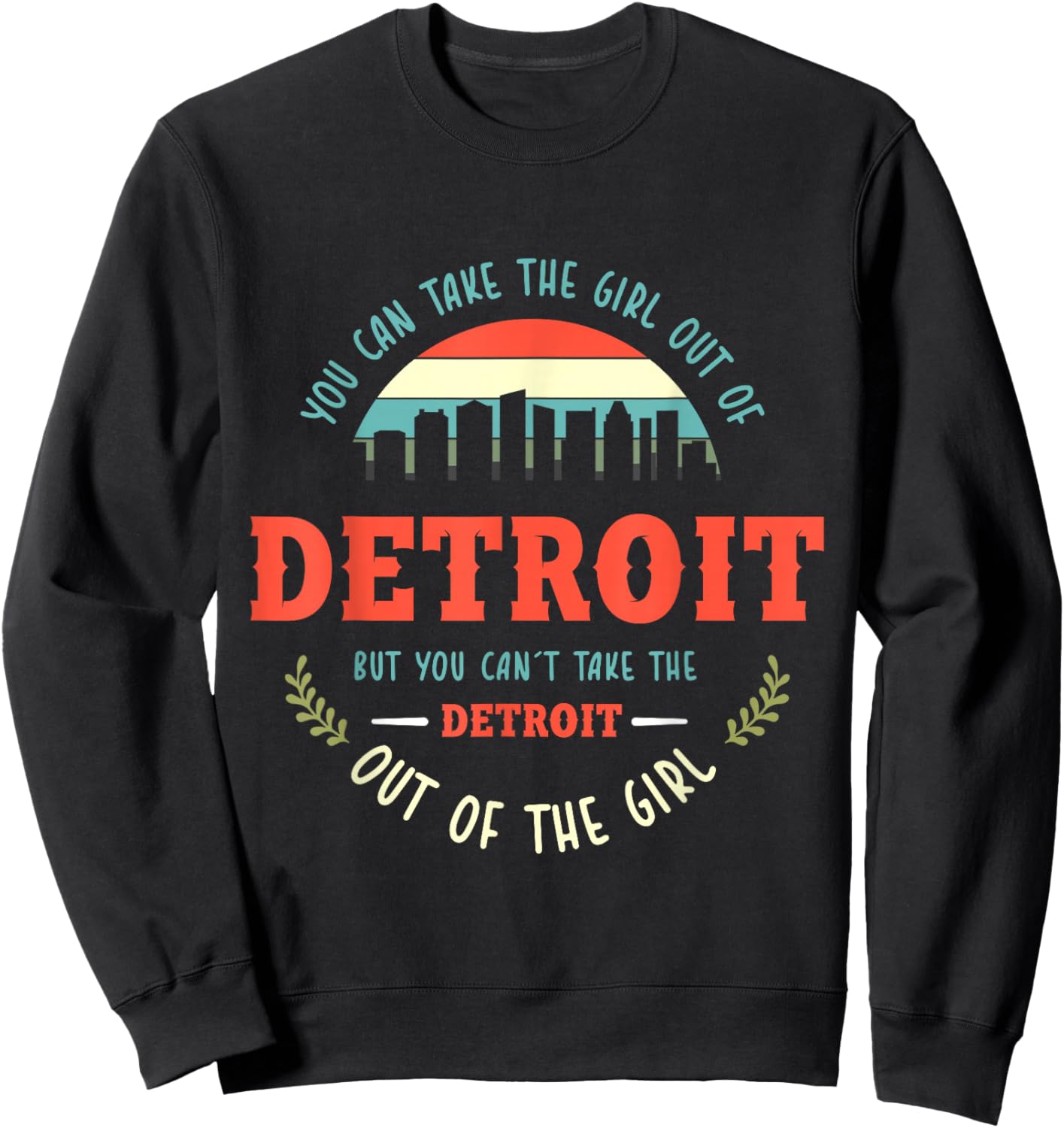 Funny Girl Quote or You Can Take the Girl Out of Detroit Sweatshirt - Sweatshirt | Black