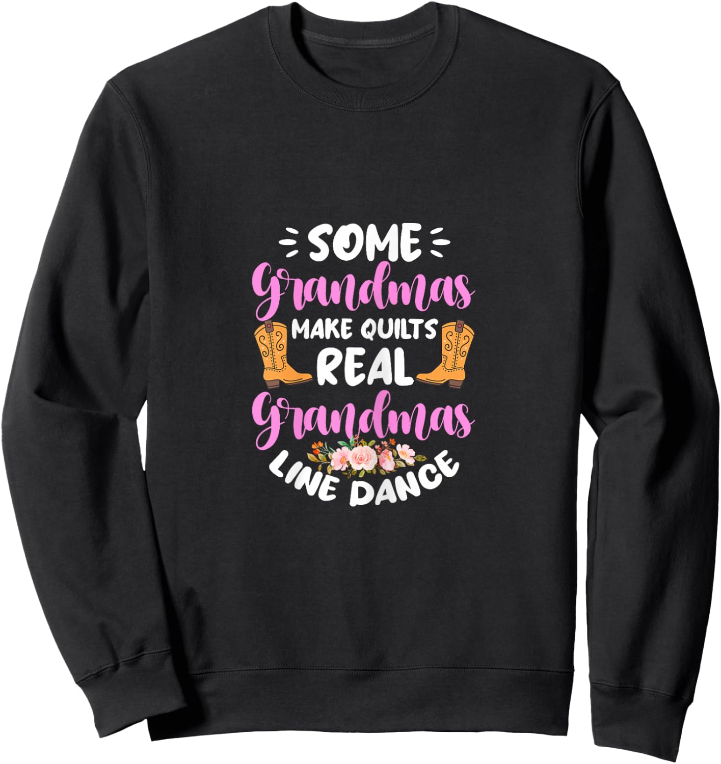 Some Grandmas Make Quilts Real Grandmas Line Dance Sweatshirt - Sweatshirt | Black