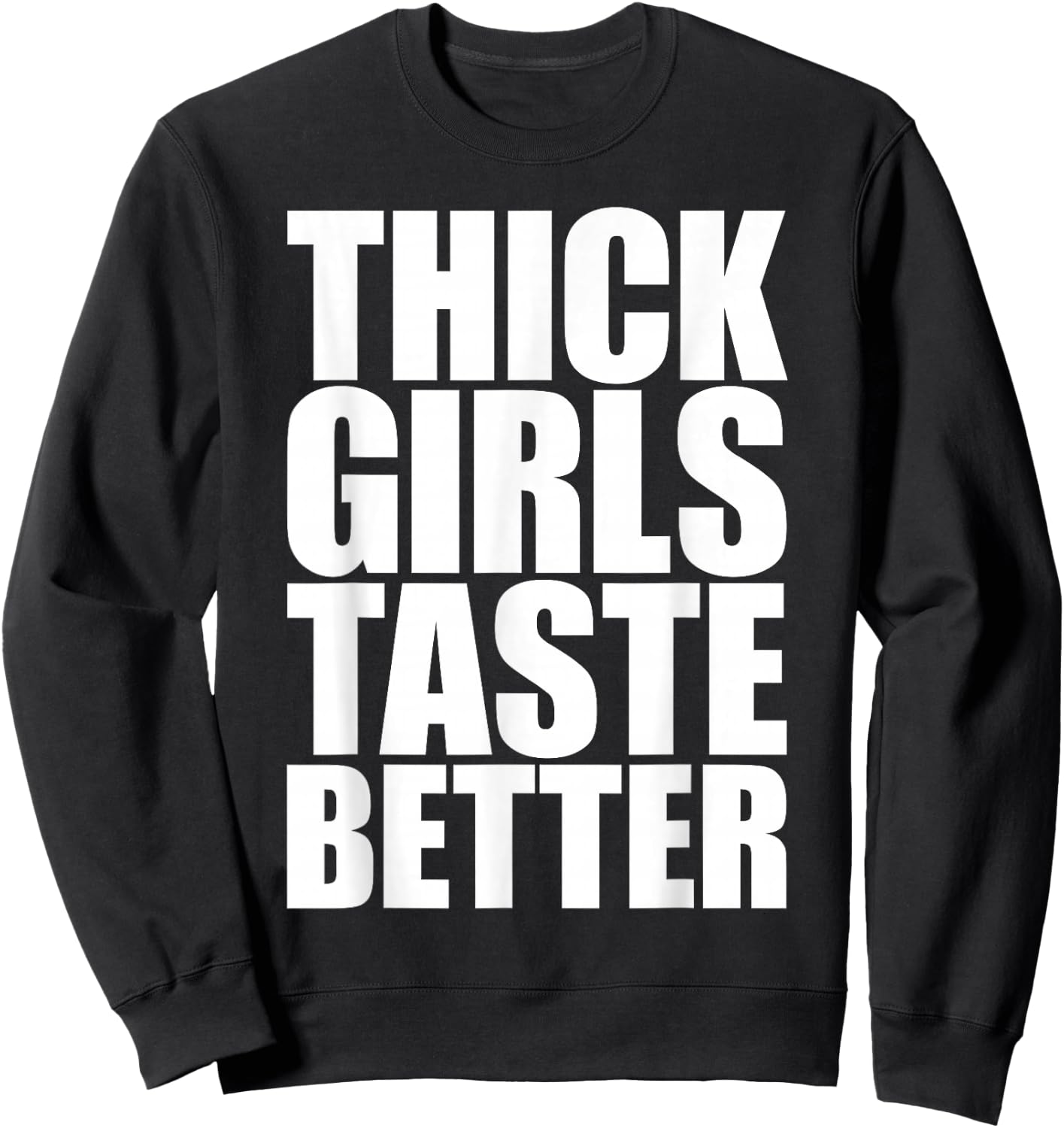 Thick Girls Taste Better Sweatshirt - Sweatshirt | Black