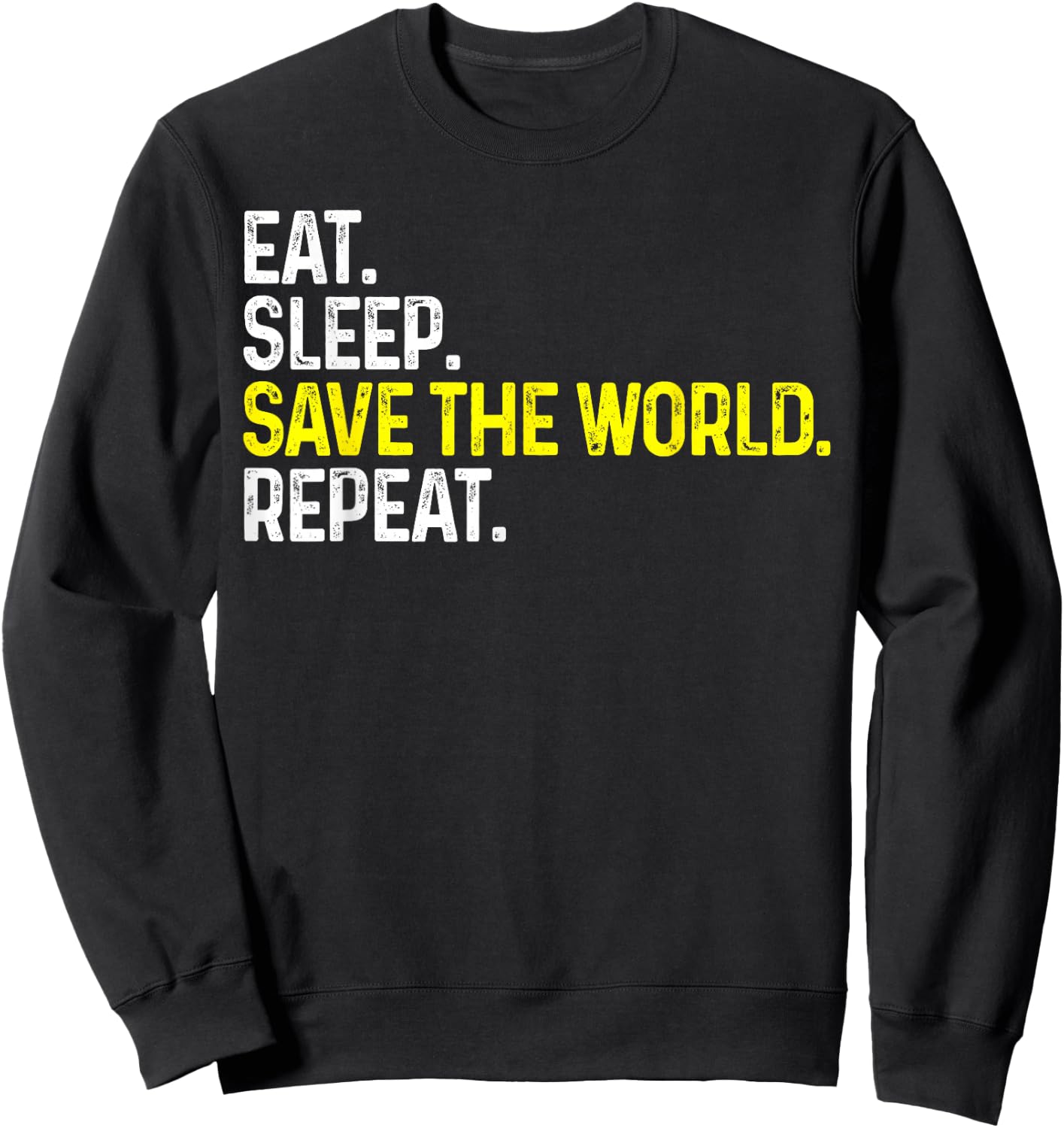 Eat Sleep Save The World Repeat Funny Save The World Sweatshirt - Sweatshirt | Black