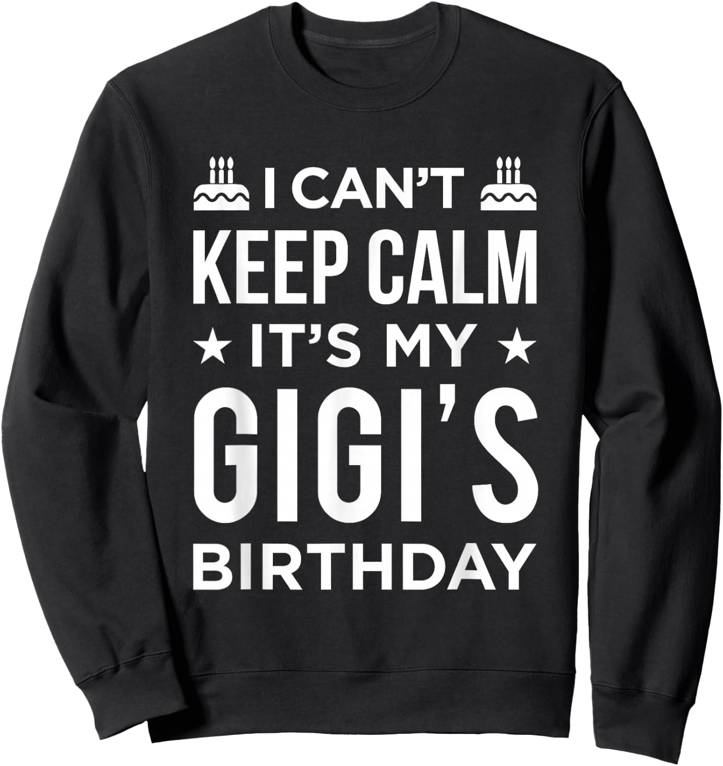 I Can't Keep Calm It's My Gigi's Birthday Sweatshirt - Sweatshirt | Black