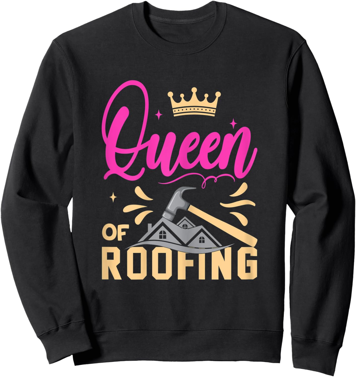 Roofing Queen Funny Roofer Woman Wife Roofing Stuff Sweatshirt - Sweatshirt | Black