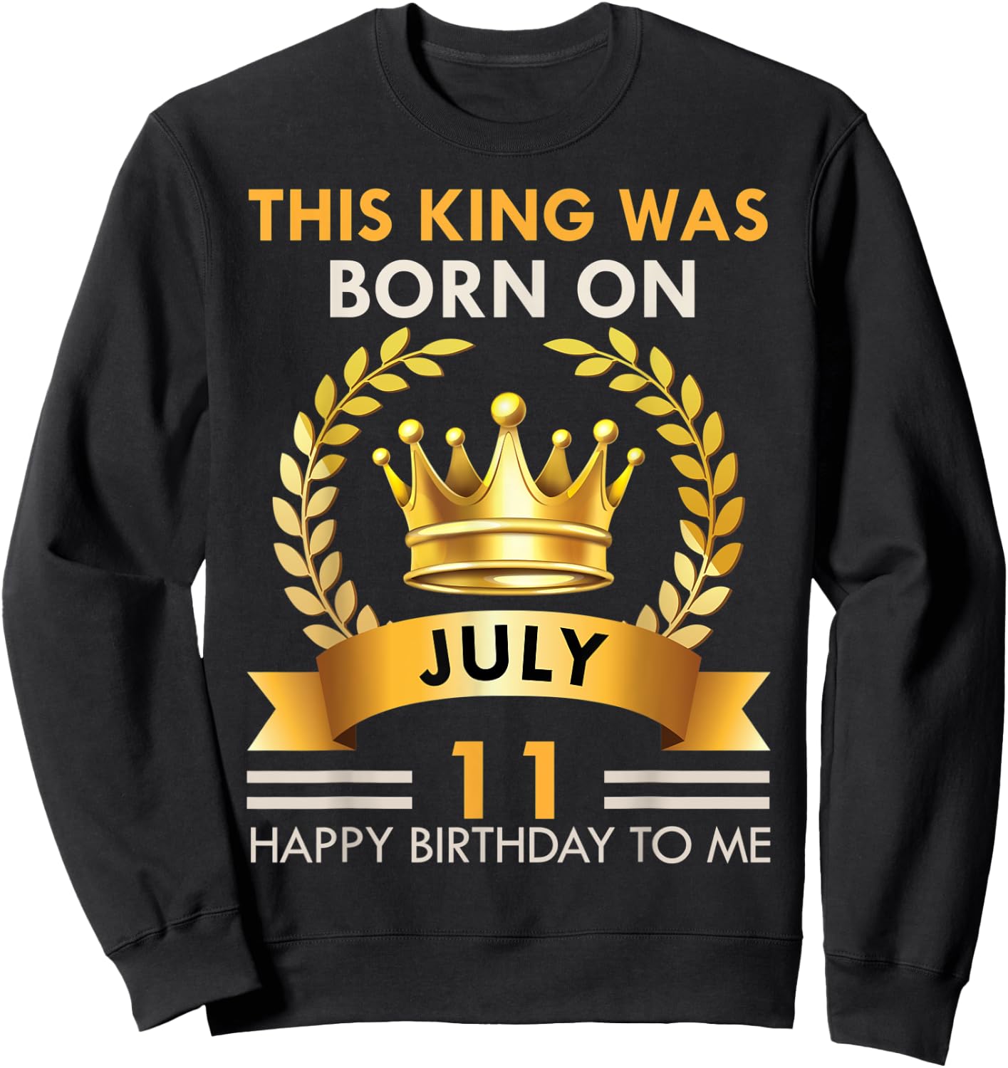 This KING Was Born On July 11 - Happy Birthday Boys Men Sweatshirt - Sweatshirt | Black