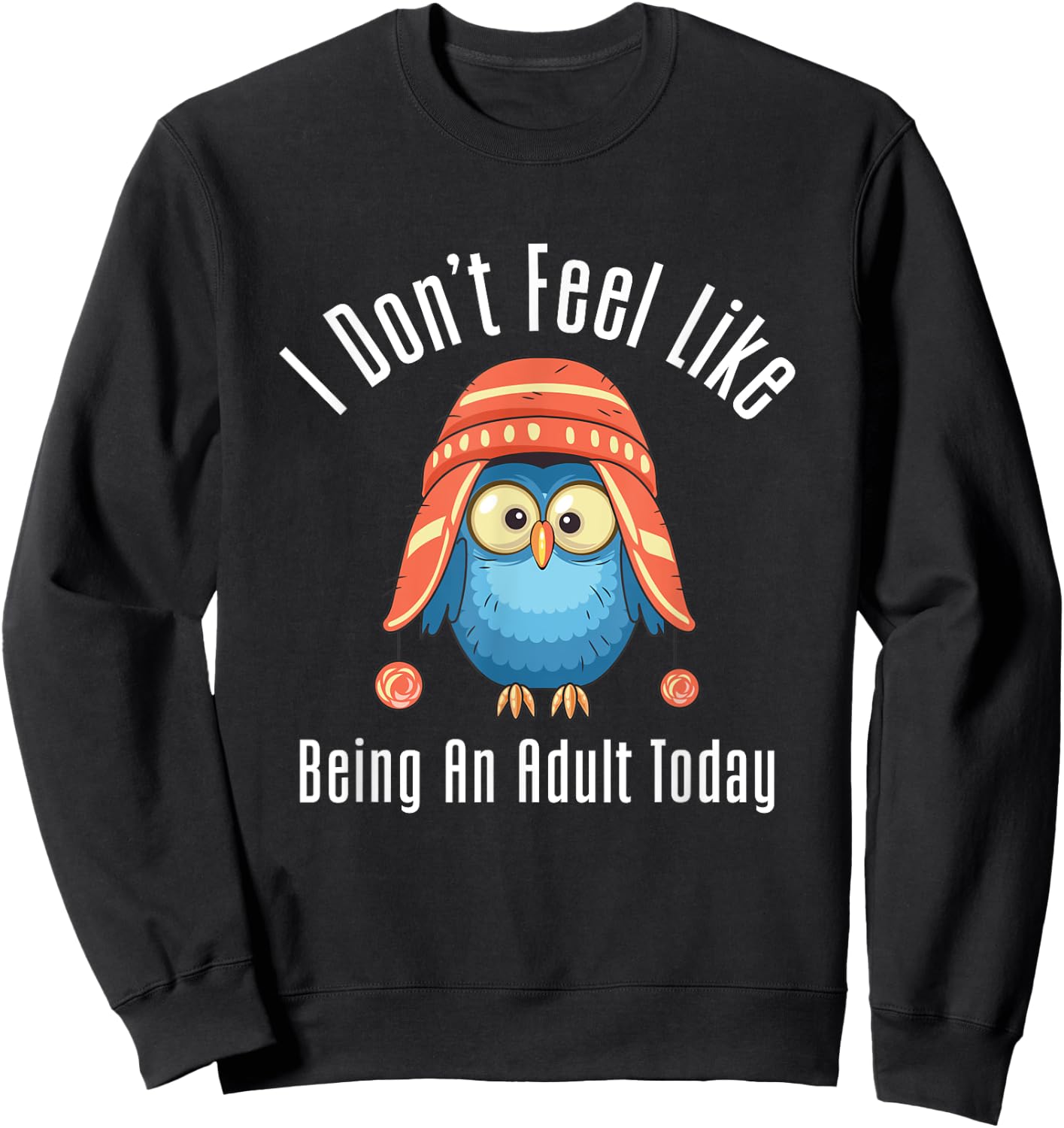 I Don't Feel Like Being An Adult Today Cute Cartoon Owl Sweatshirt - Sweatshirt | Black