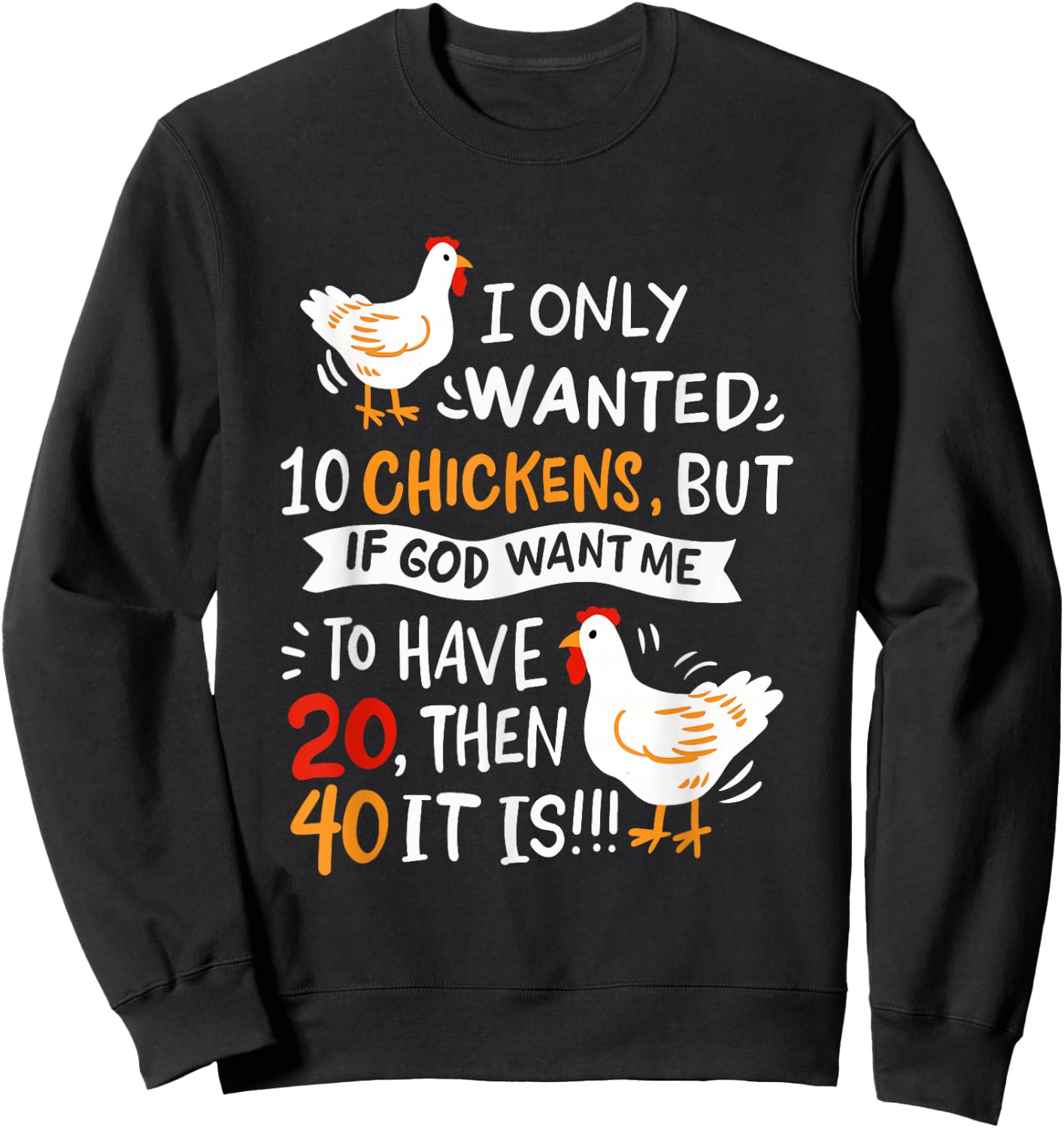 I Only Wanted 10 Chickens Crazy Chicken Farmer Sweatshirt - Sweatshirt | Black
