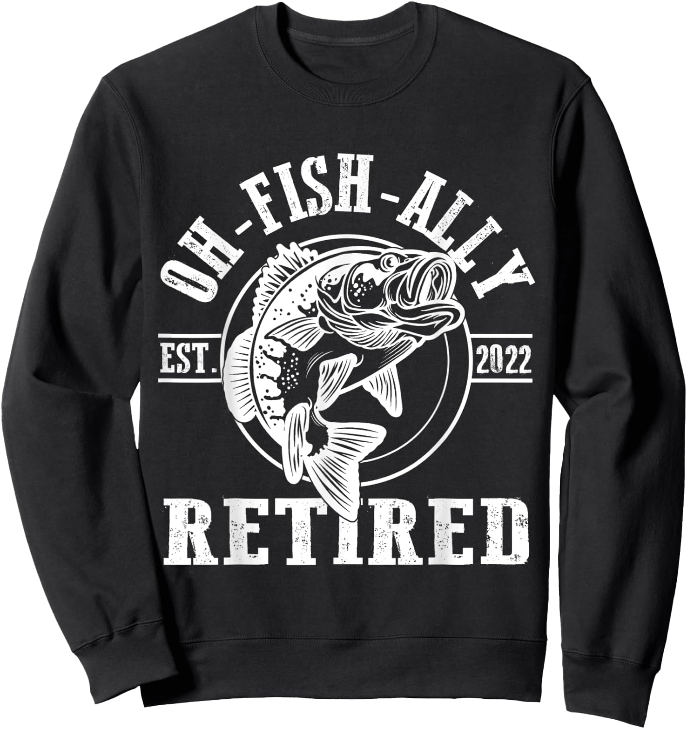 O-Fish-Ally Retired Since 2022 Fishing Retirement Sweatshirt - Sweatshirt | Black