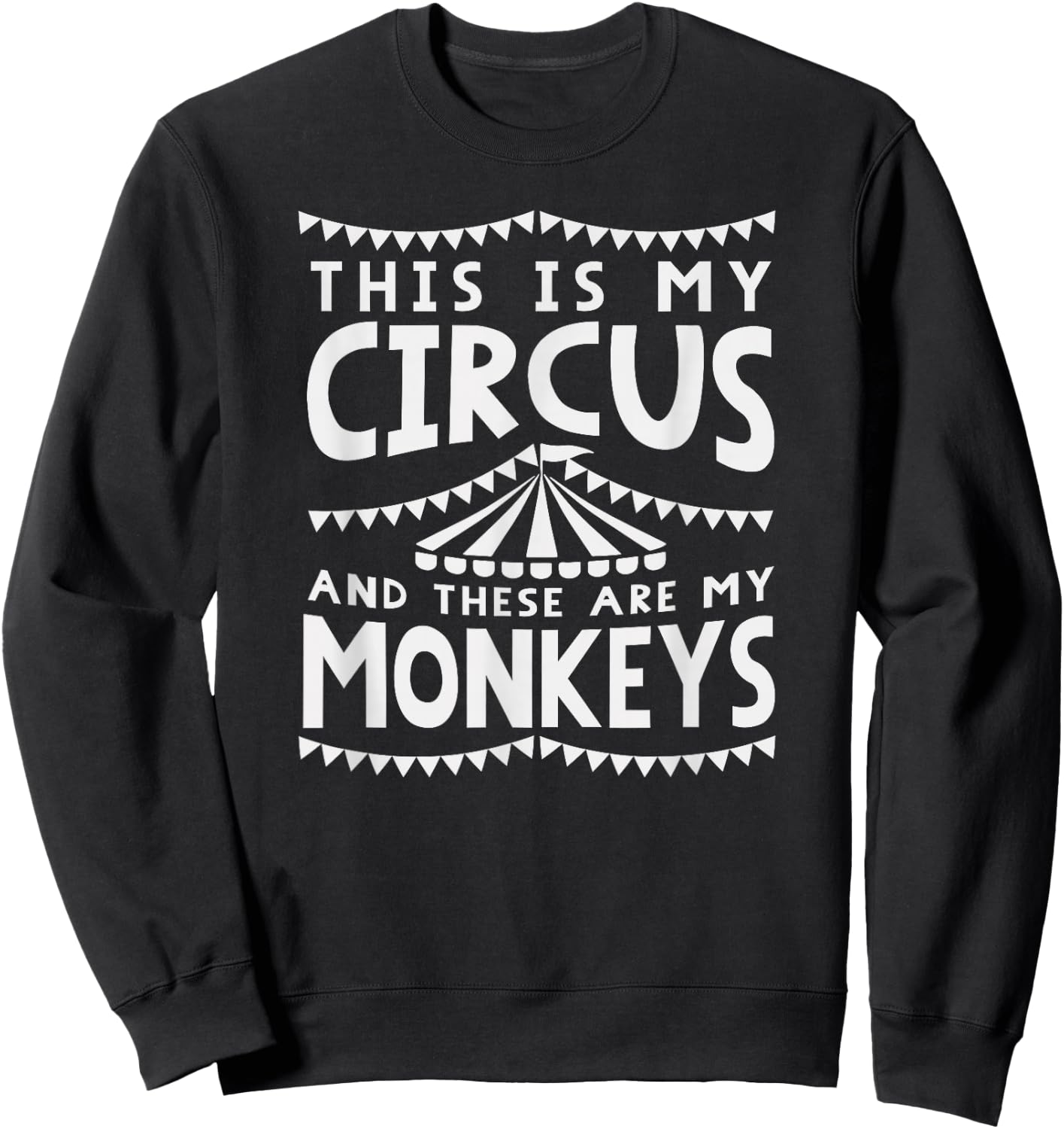 My Circus And Monkeys Funny Parents Dad Mom Mothers Day Gift Sweatshirt - Sweatshirt | Black