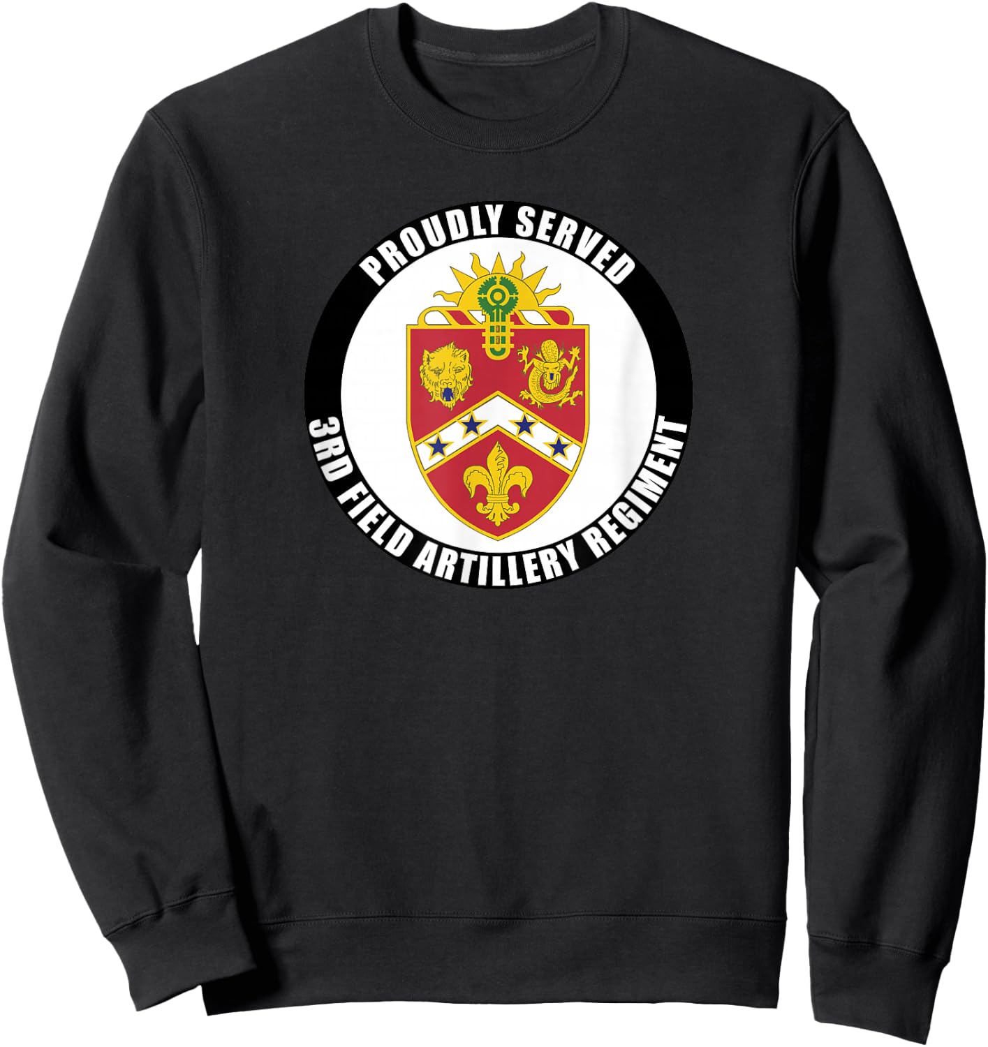 Proudly Served 3rd Field Artillery Regiment Army Veteran Sweatshirt - Sweatshirt | Black