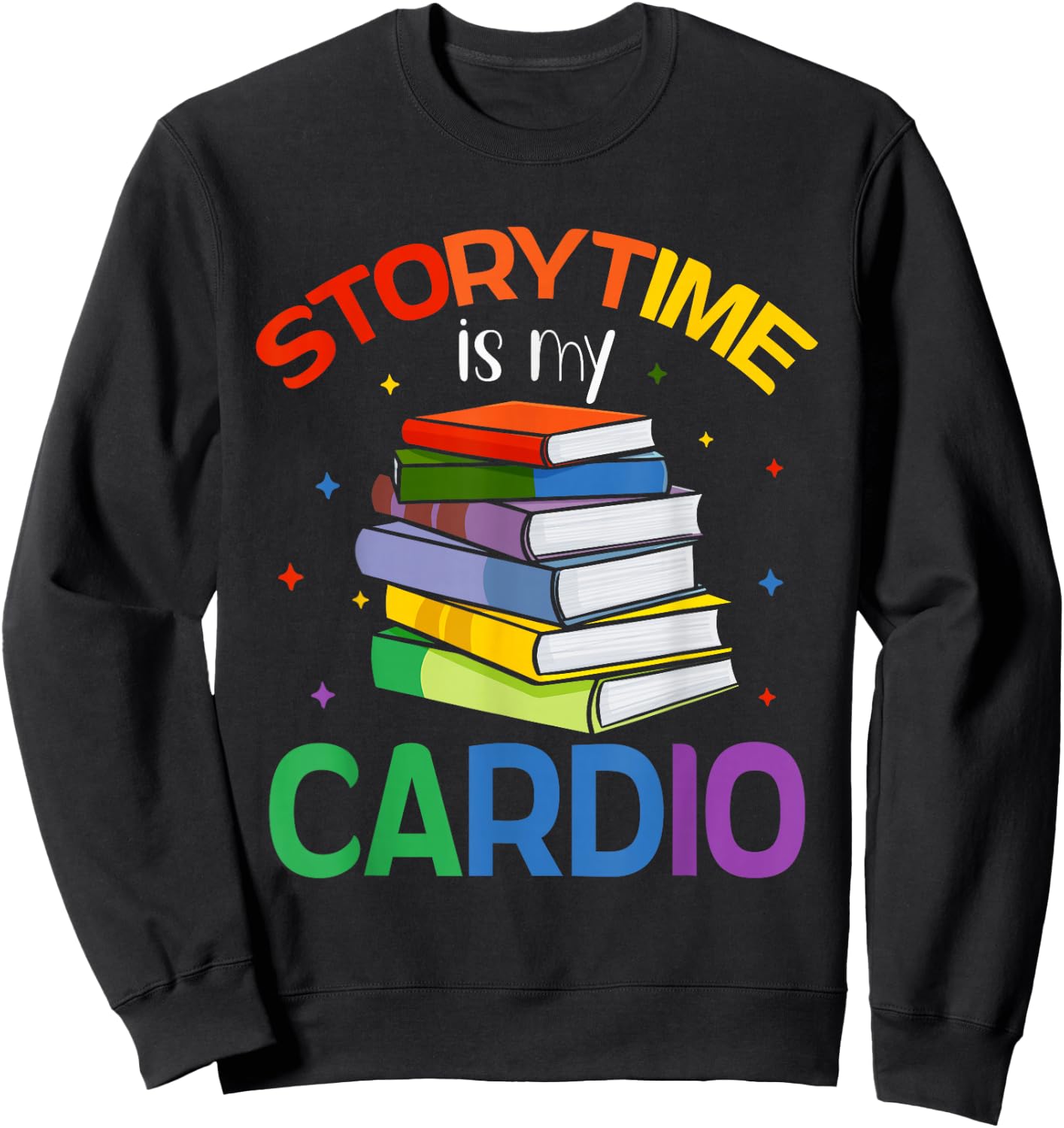 Storytime Is My Cardio Story Book Storybook Librarian Sweatshirt - Sweatshirt | Black