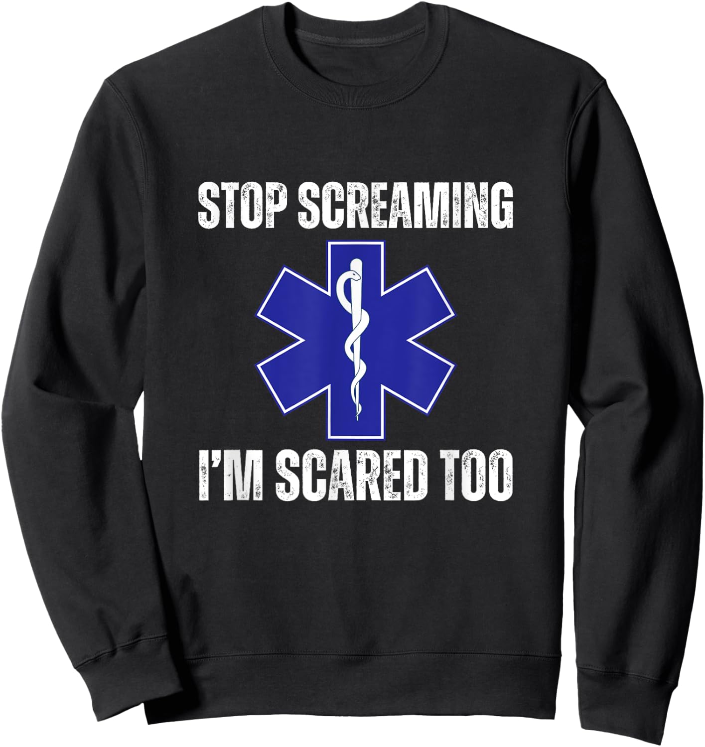 Stop Screaming Im Scared Too Sarcastic Funny EMT Paramedic Sweatshirt - Sweatshirt | Black