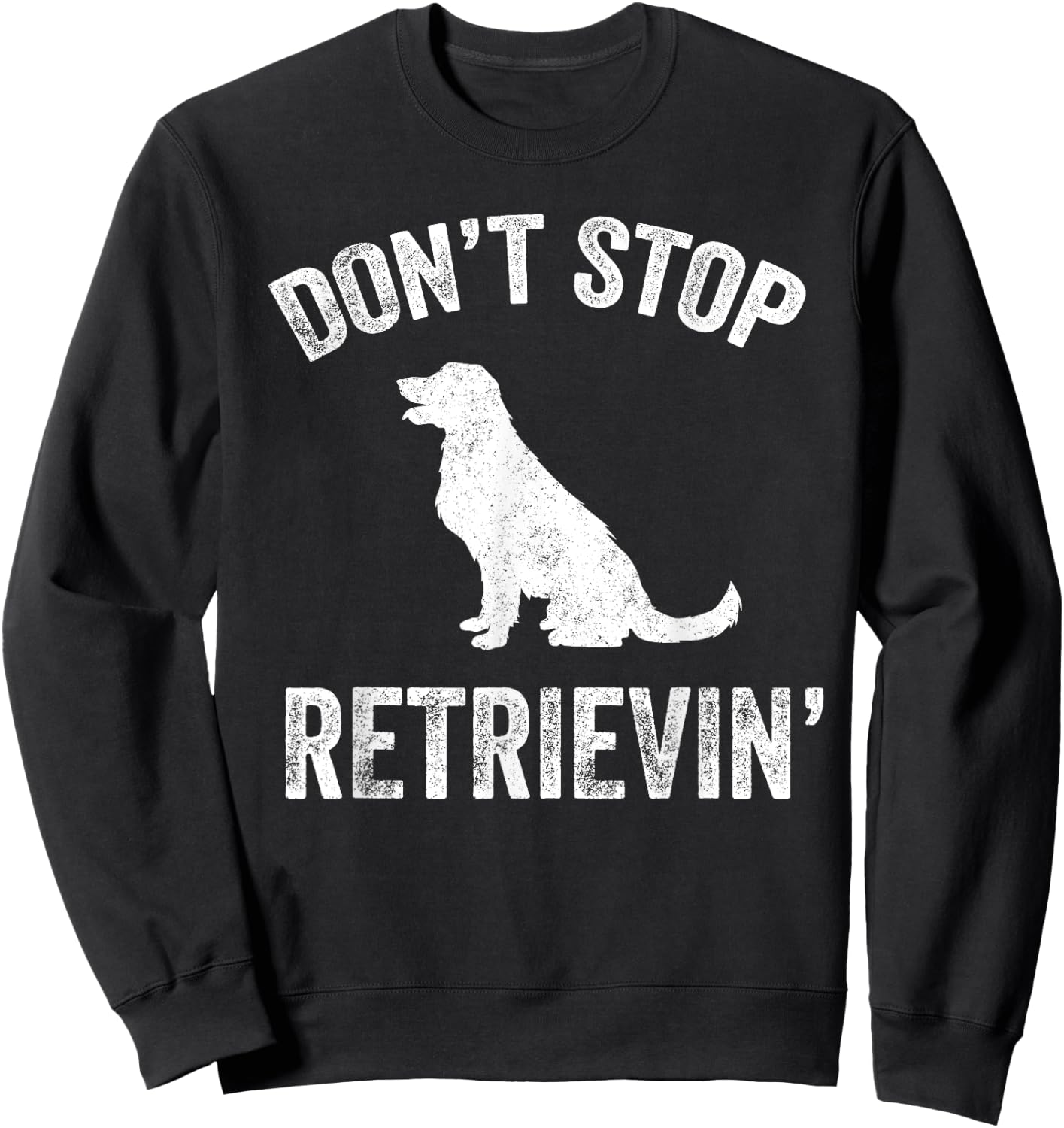 Don't Stop Retrieving - Funny Golden Retriever Owner Sweatshirt - Sweatshirt | Black