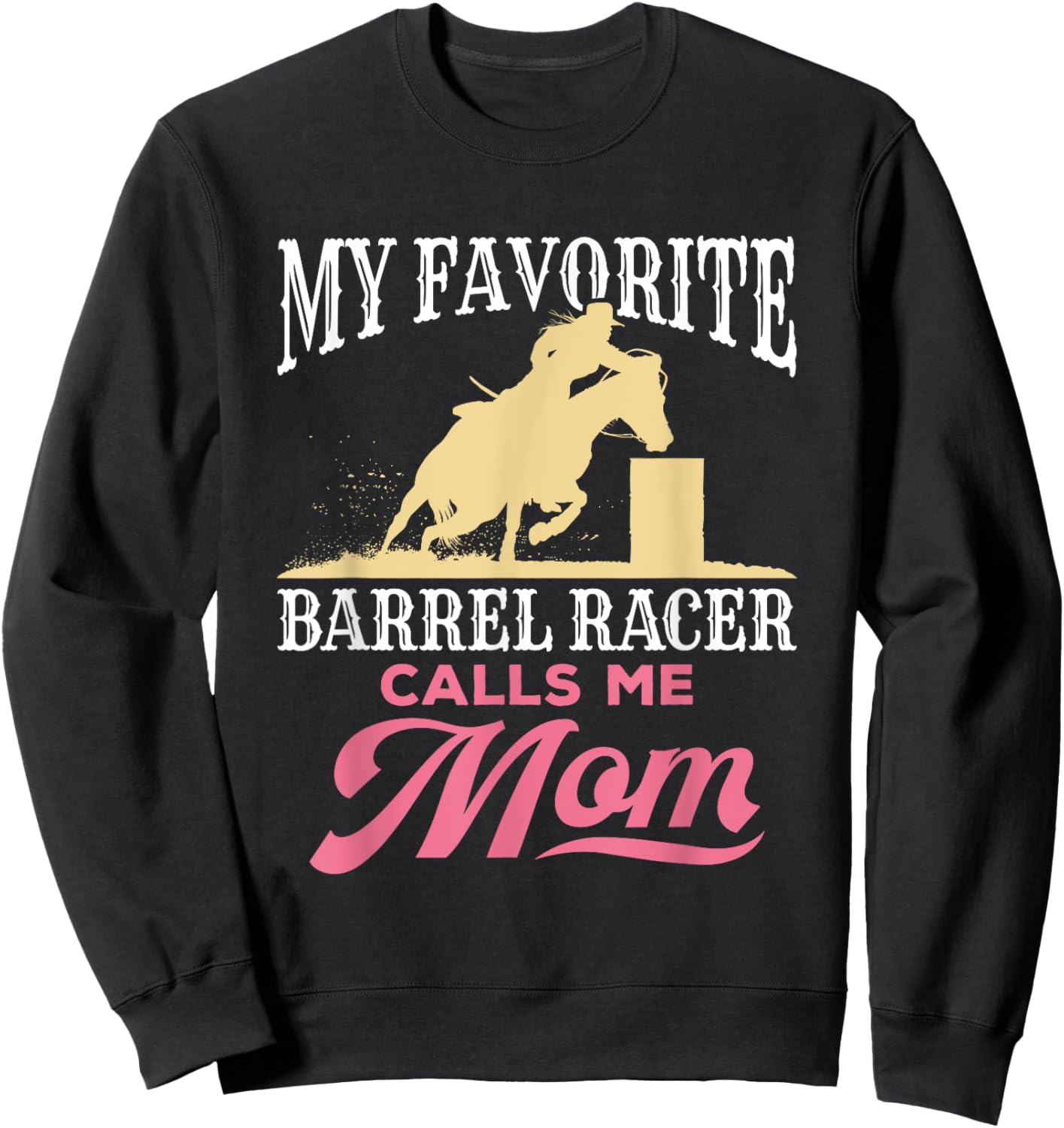Barrel Racing Mom Horse Favorite Barrel Racer Mother's Day Sweatshirt - Sweatshirt | Black
