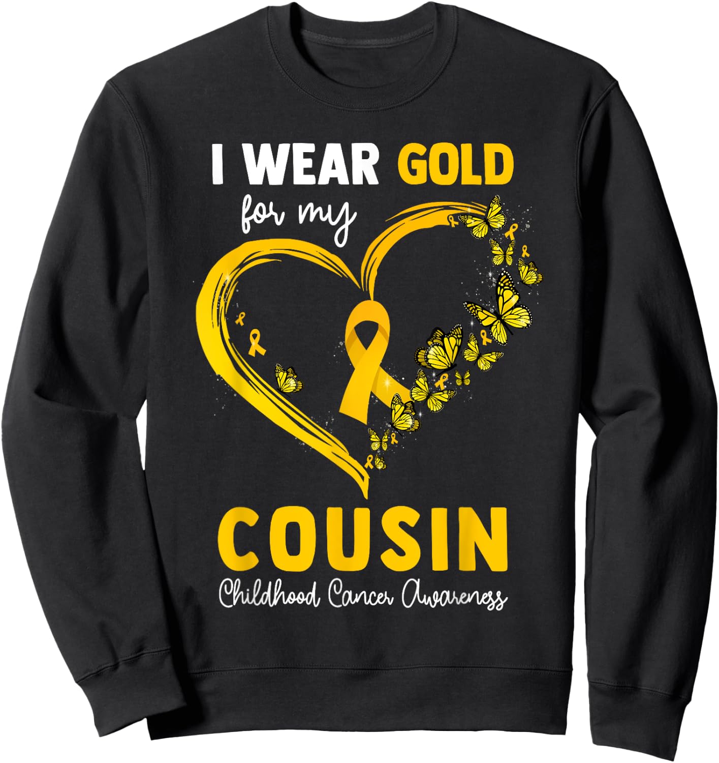 I Wear Gold For My Cousin Childhood Cancer Heart Ribbon Sweatshirt - Sweatshirt | Black