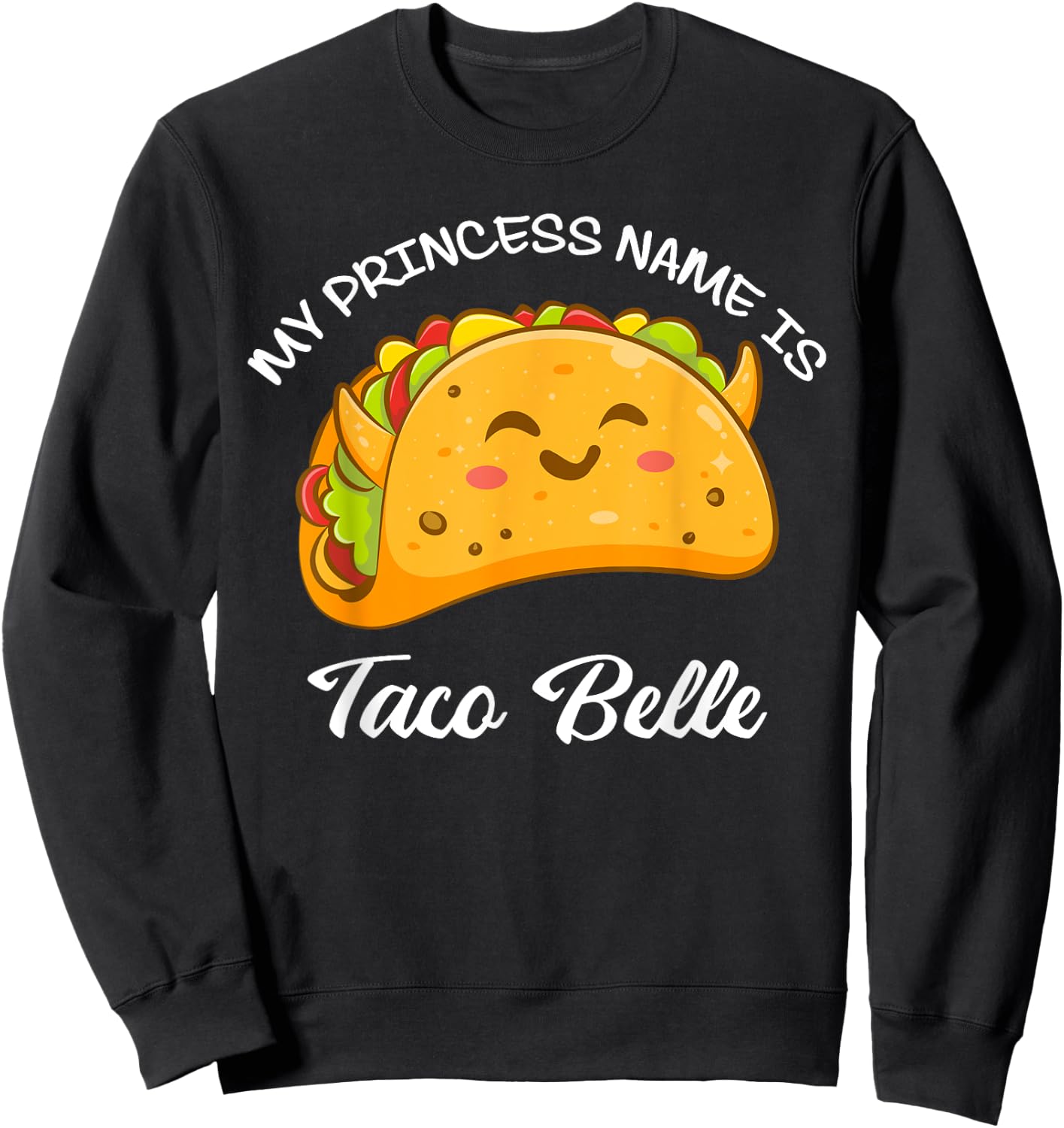 My Princess Name Taco Belle Tacos Funny Cute Taco Lover Sweatshirt - Sweatshirt | Black