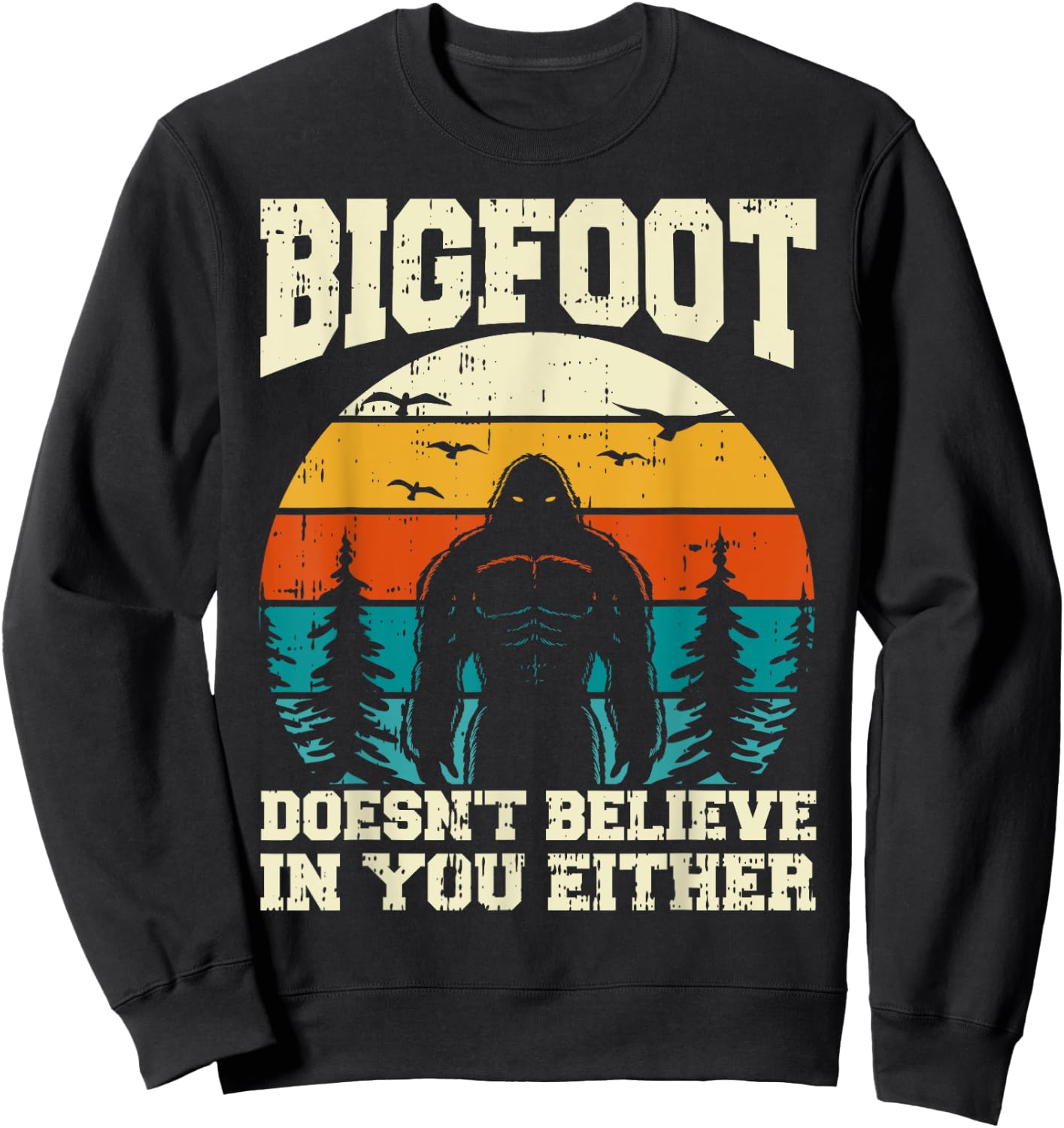 Bigfoot Doesn't Believe In You Either Funny Sasquatch Retro Sweatshirt - Sweatshirt | Black