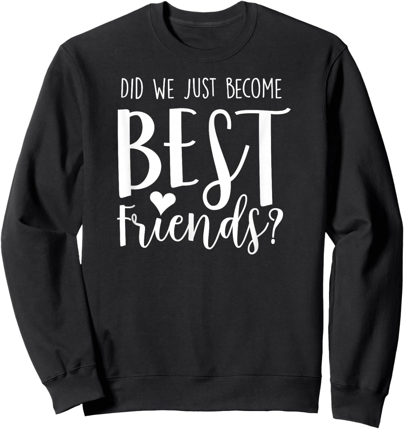 Did We Just Become Best Friends shirt for 2 teen girl tweens Sweatshirt - Sweatshirt | Black