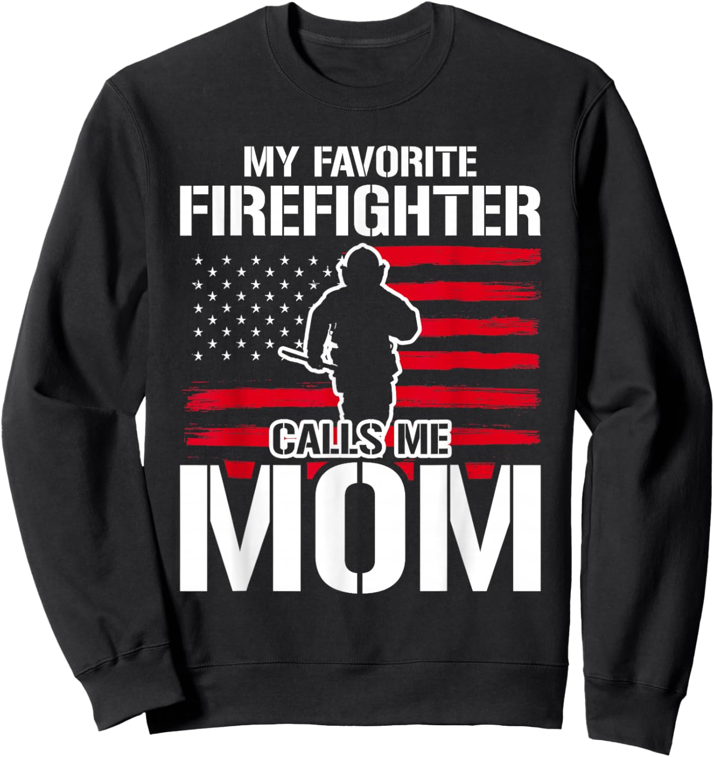 My Favorite Firefighter Calls Me Mom Firefighter Sweatshirt - Sweatshirt | Black