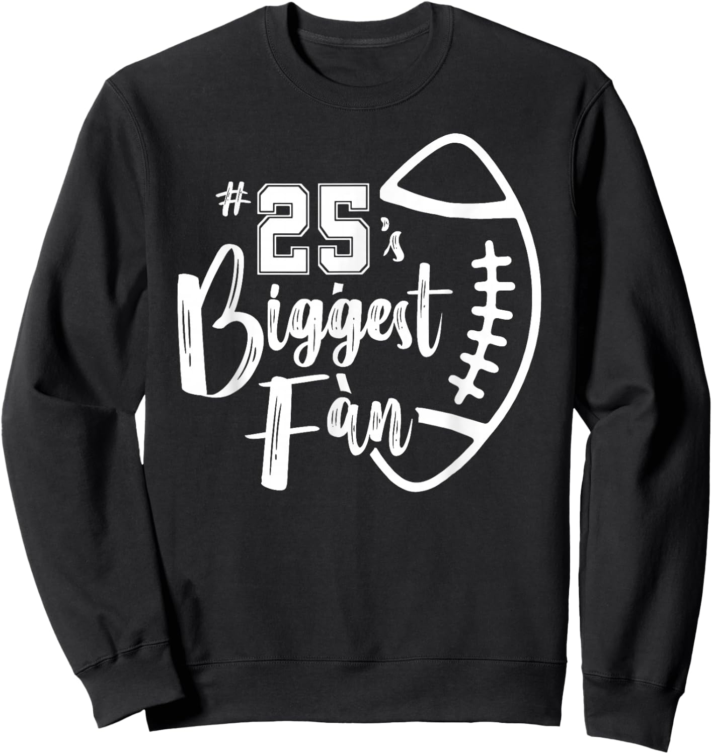 Number 25's Biggest Fan Shirt Football Player Mom Dad Family Sweatshirt - Sweatshirt | Black