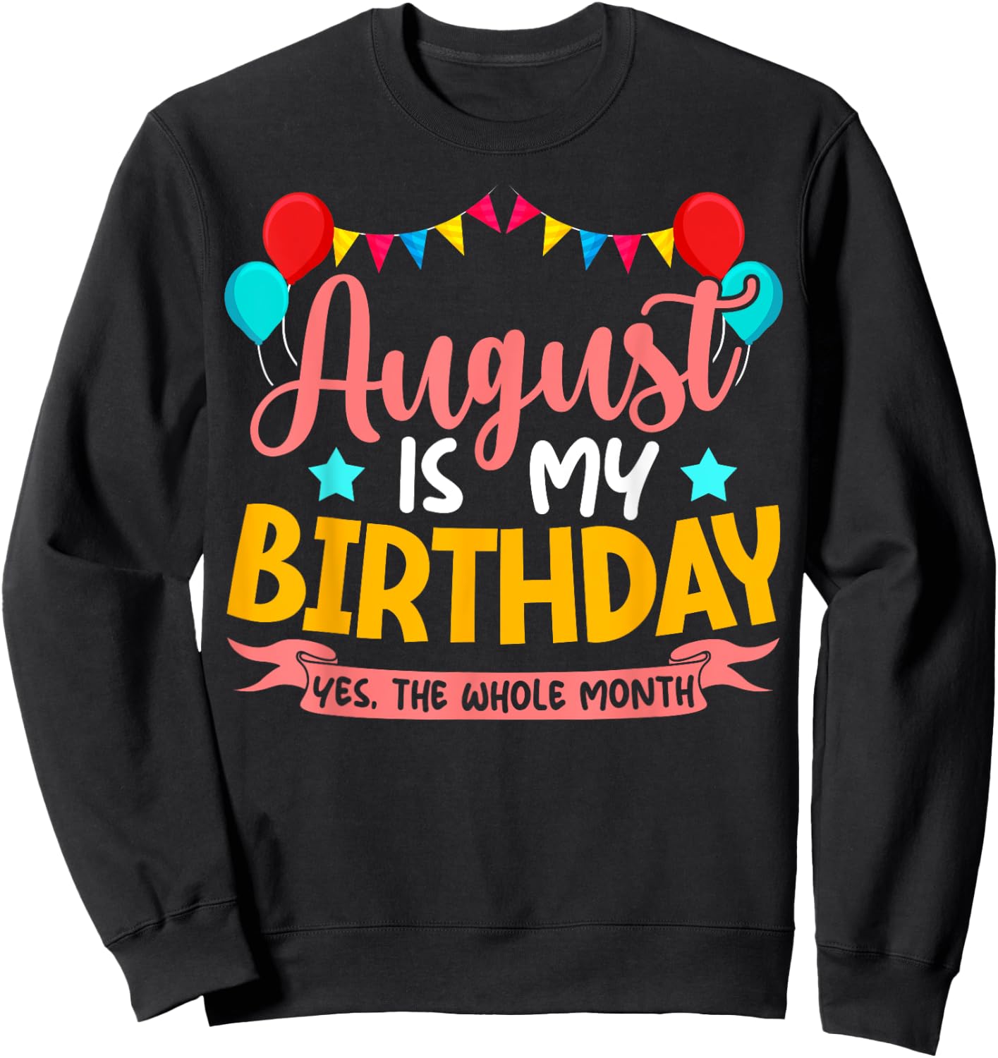 August Is My Birthday Yes The Whole Month Birthday Sweatshirt - Sweatshirt | Black