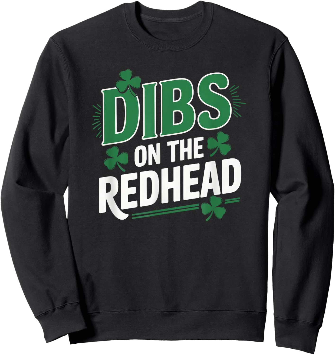 Funny St Patricks Day Irish Shamrock Dibs On The Redhead Sweatshirt - Sweatshirt | Black