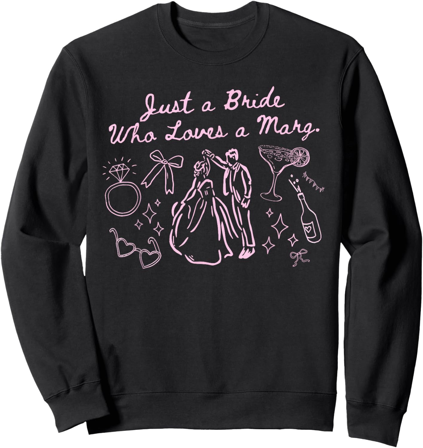 Just A Bride Who Loves A Marg , Funny Bachelorette Wifey Sweatshirt - Sweatshirt | Black