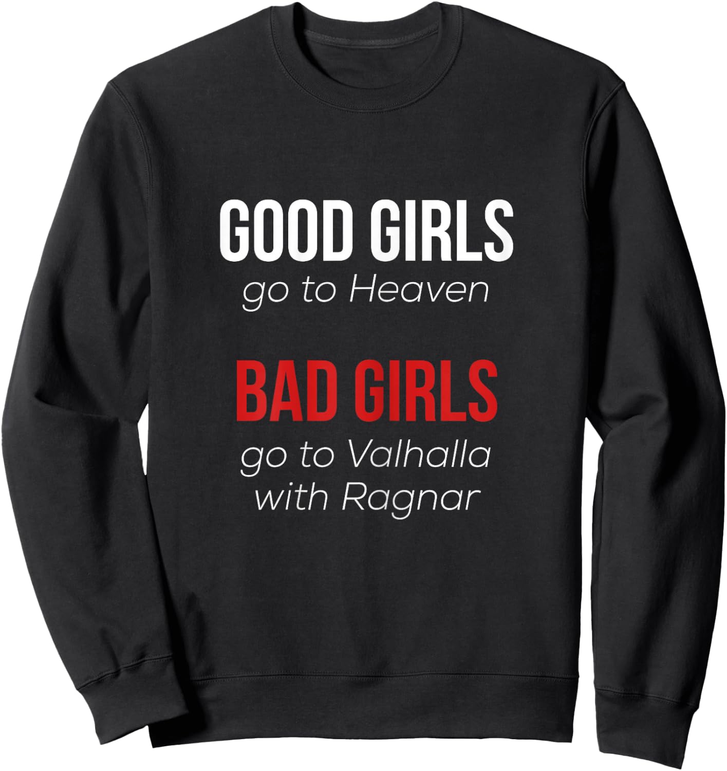 Good Girls go to Heaven Bad Girls go to Valhalla with Ragnar Sweatshirt - Sweatshirt | Black