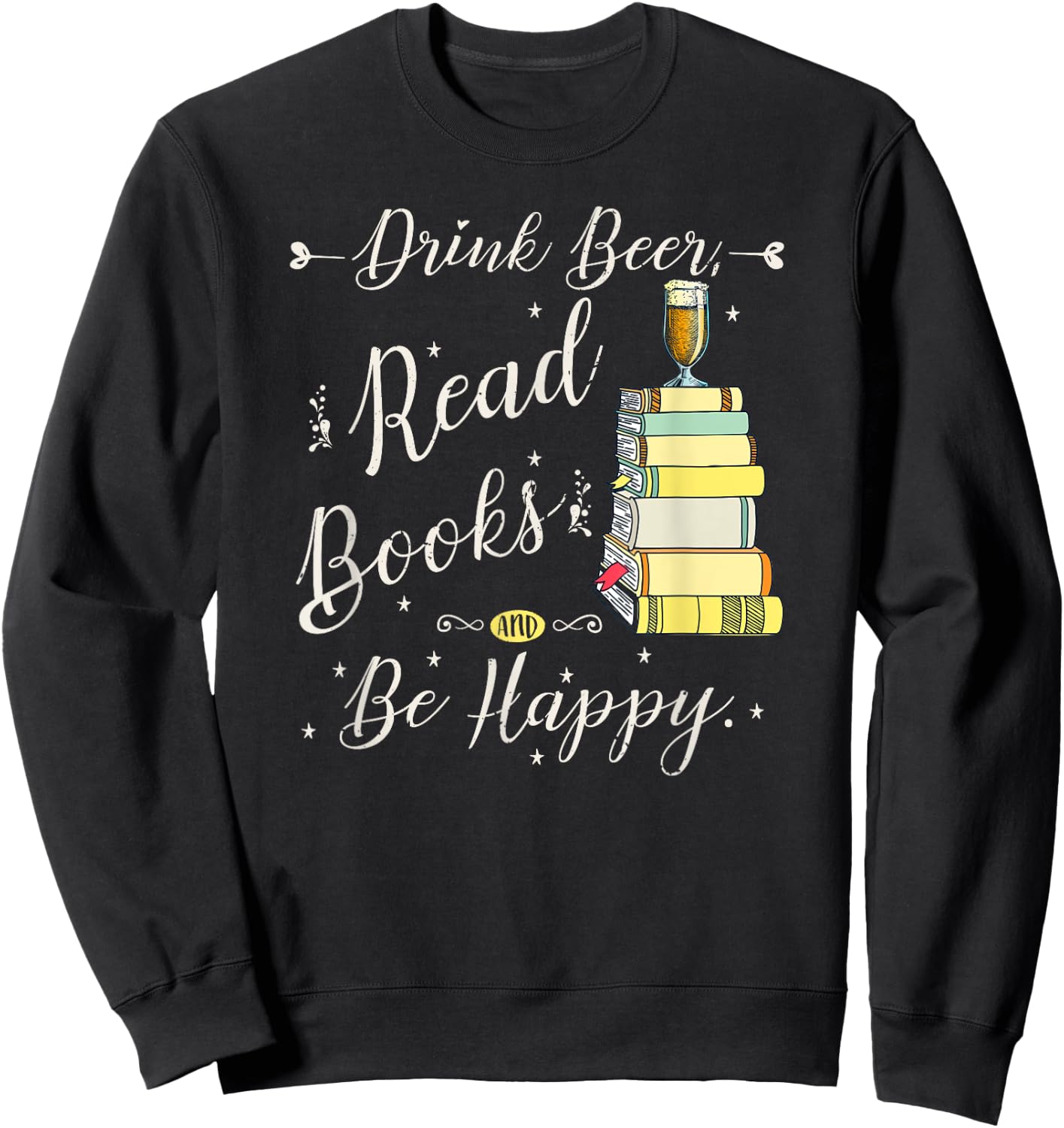 Drink beer, Read Books, Be Happy Book | for Readers Sweatshirt - Sweatshirt | Black