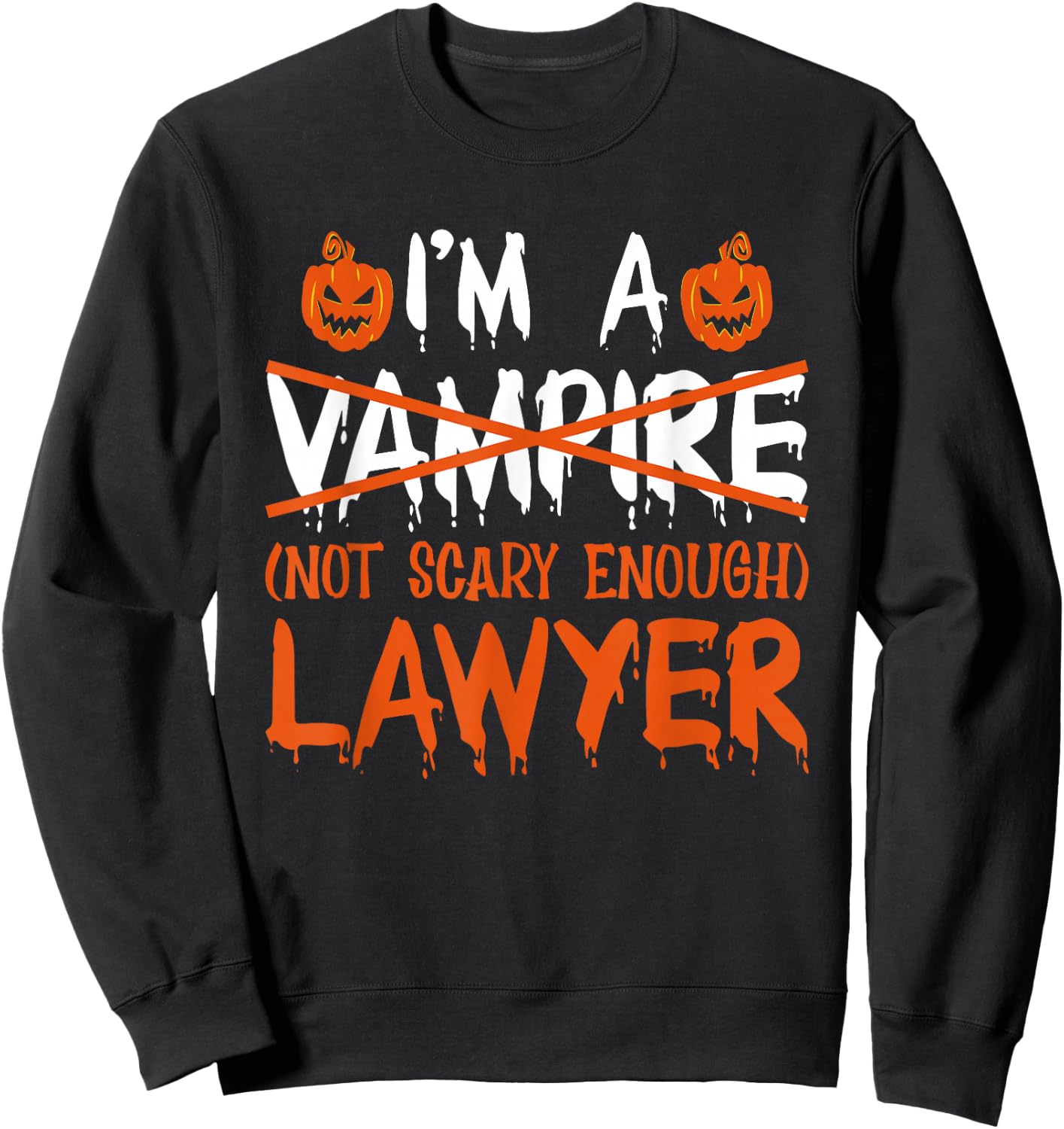 I'm A Vampire Not Scary Enough Lawyer Halloween Law School Sweatshirt - Sweatshirt | Black