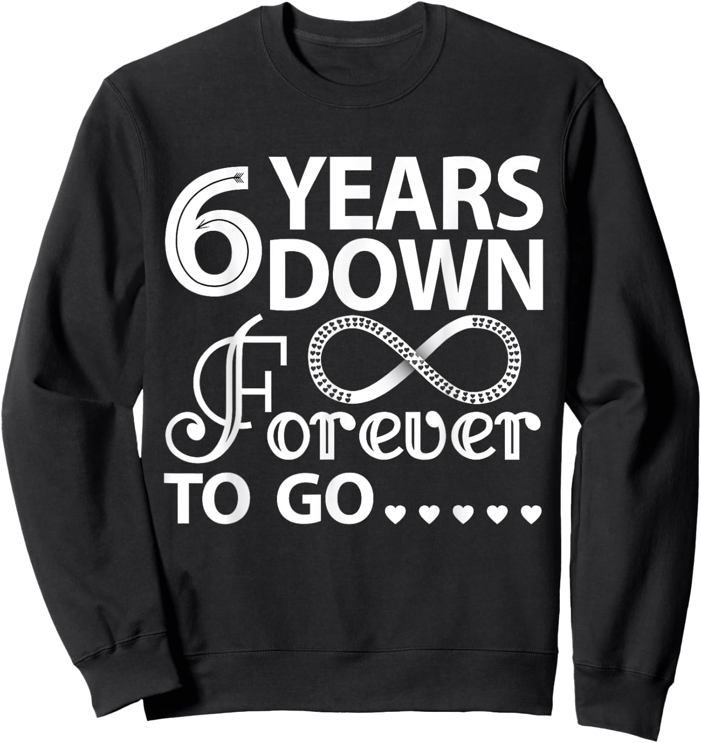 6 Years Down Forever To Go Cute 6th Wedding Anniversary Sweatshirt - Sweatshirt | Black