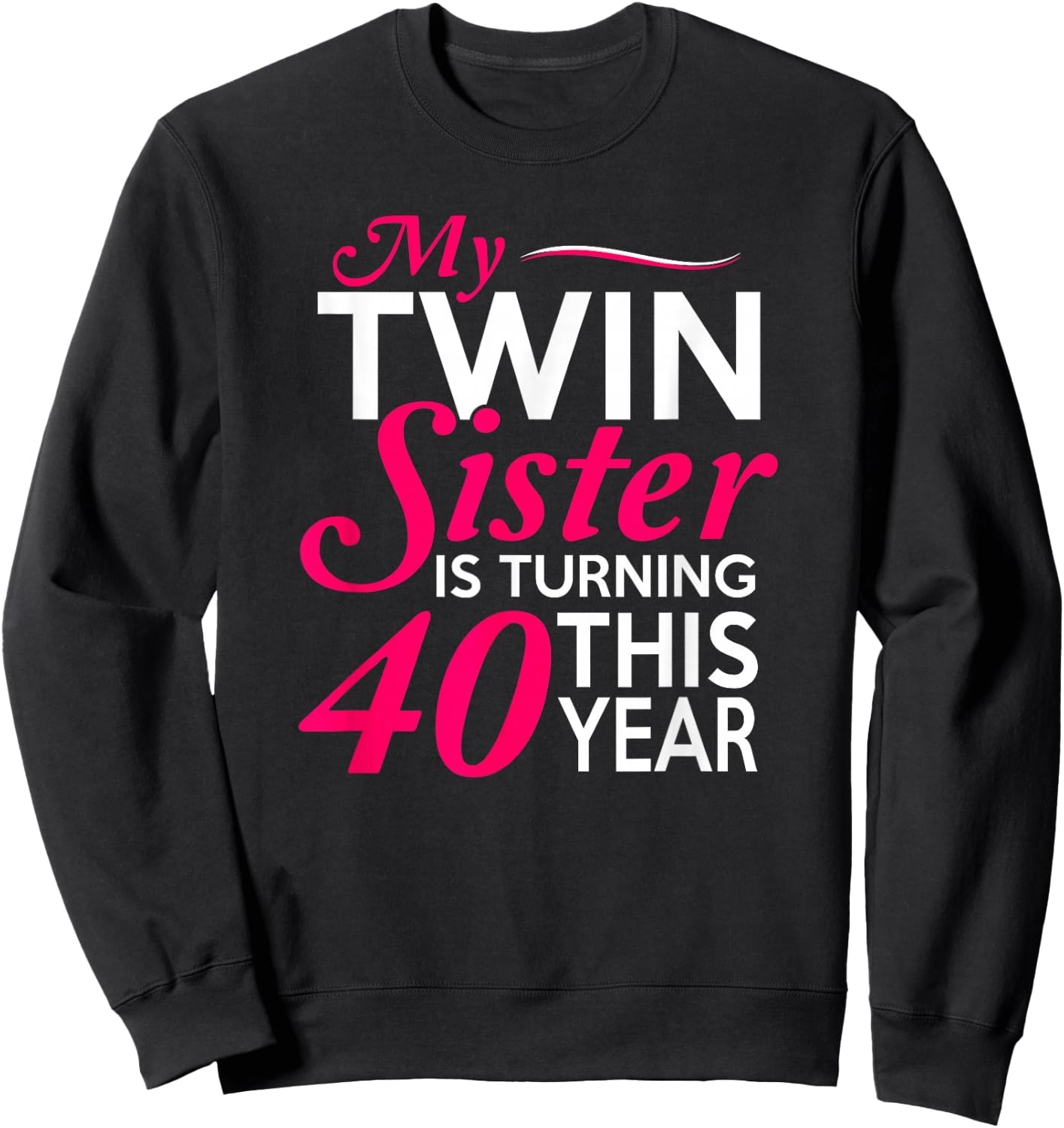 Funny Twin Sister 40th Birthday Birth Year Shirt Sweatshirt - Sweatshirt | Black