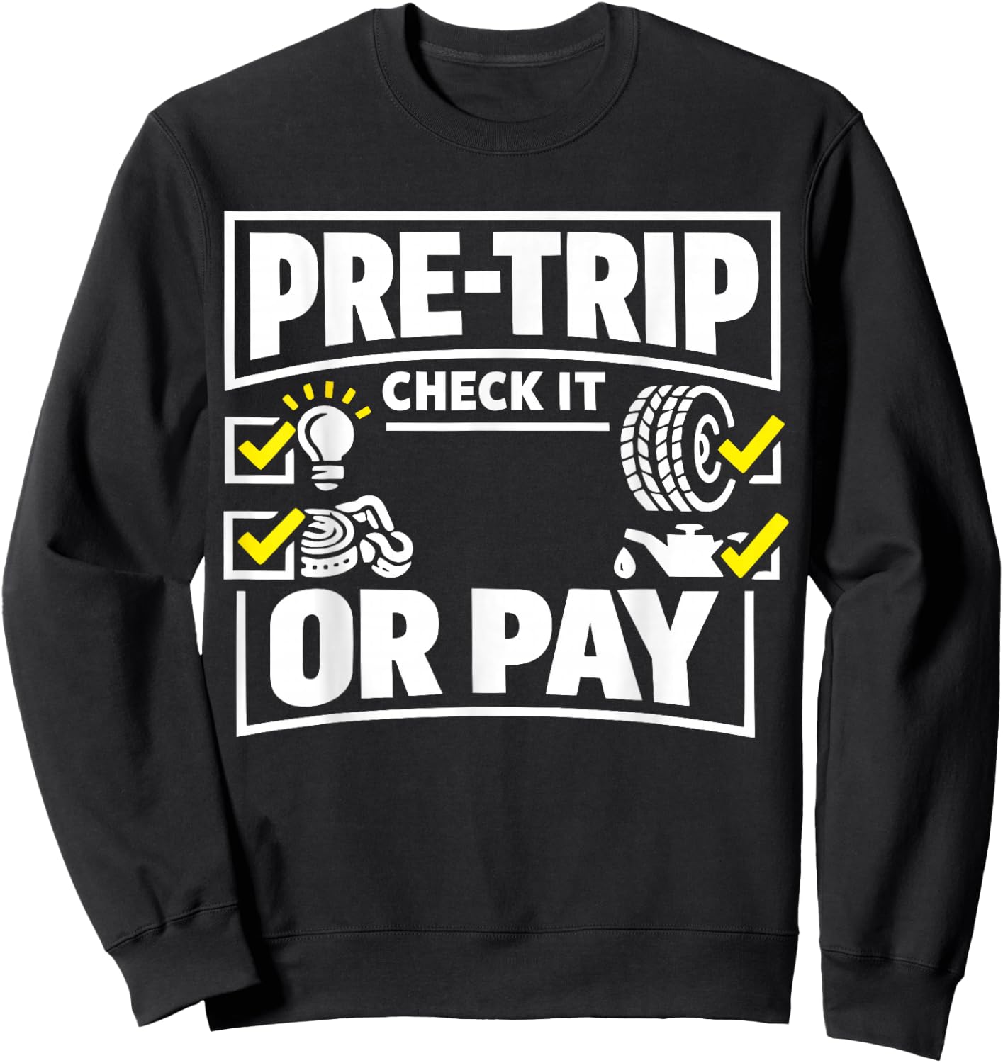 Pre-Trip Check It Or Pay Trucker Design Sweatshirt - Sweatshirt | Black