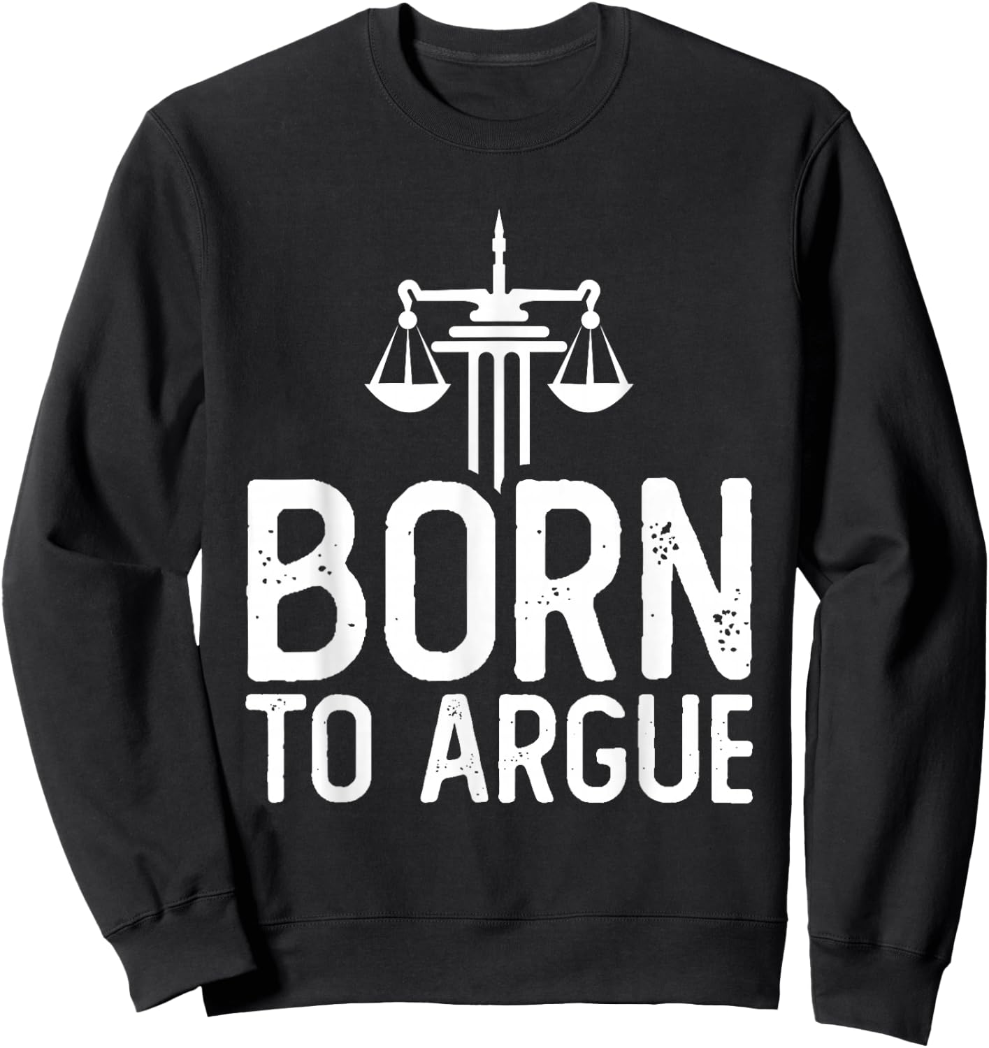 Law School Student Future Attorney Lawyer Born To Argue Sweatshirt - Sweatshirt | Black