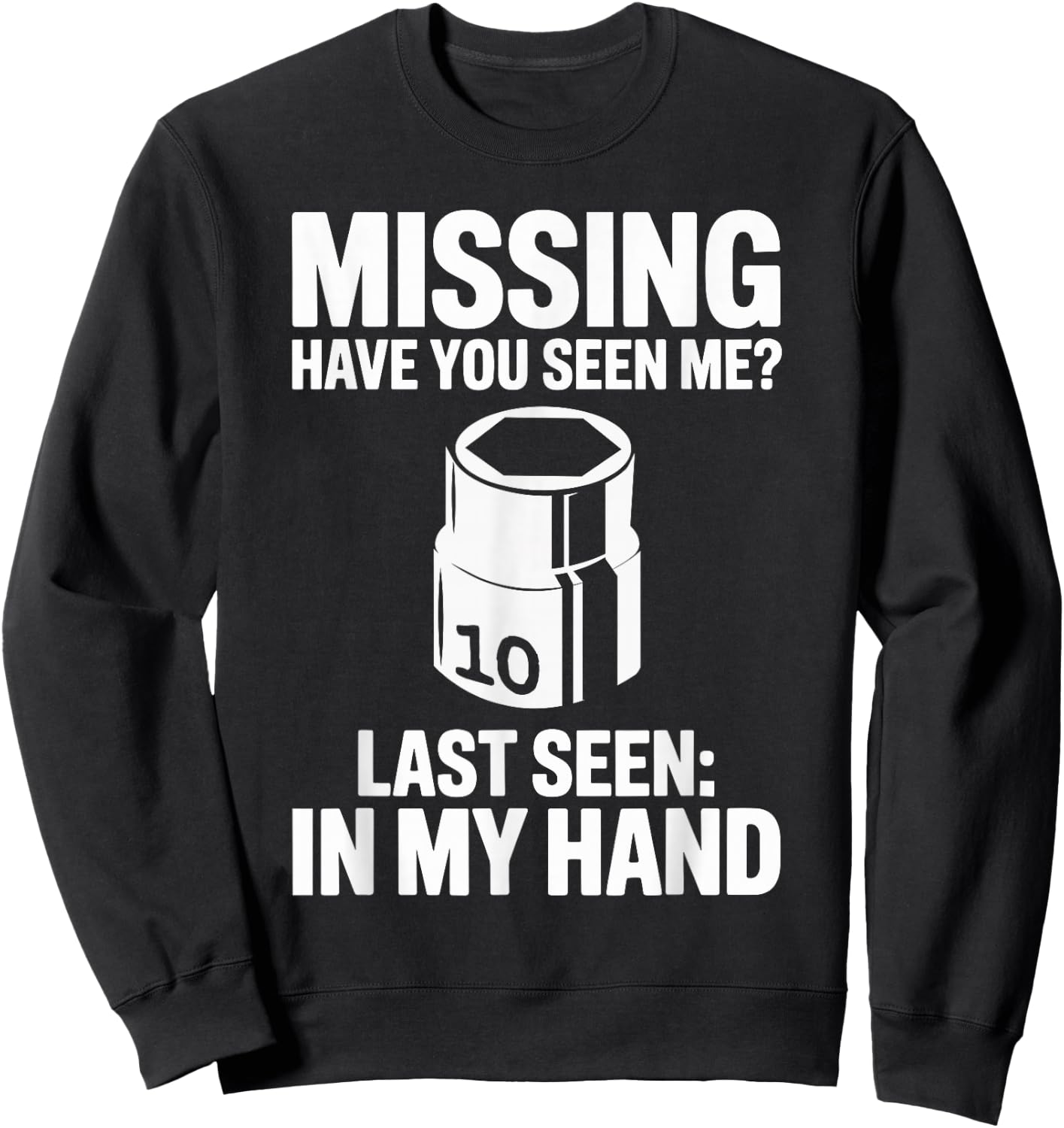 Missing Have You Seen Me 10MM Socket Car Guy Car Mechanic Sweatshirt - Sweatshirt | Black